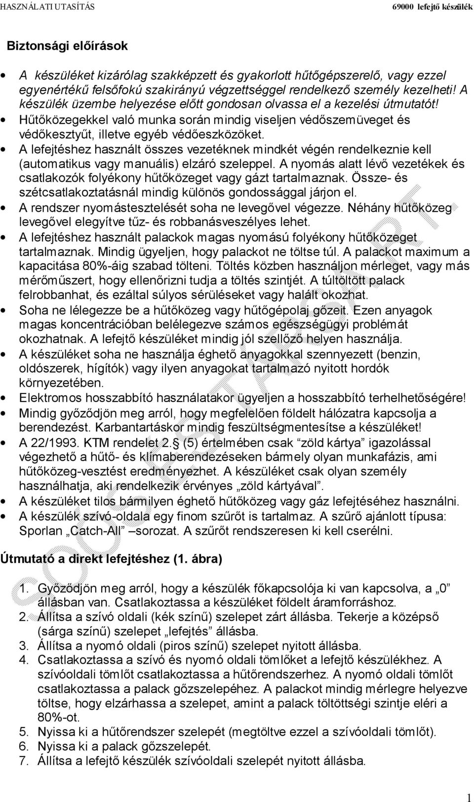 A lefejtéshez használt összes vezetéknek mindkét végén rendelkeznie kell (automatikus vagy manuális) elzáró szeleppel.