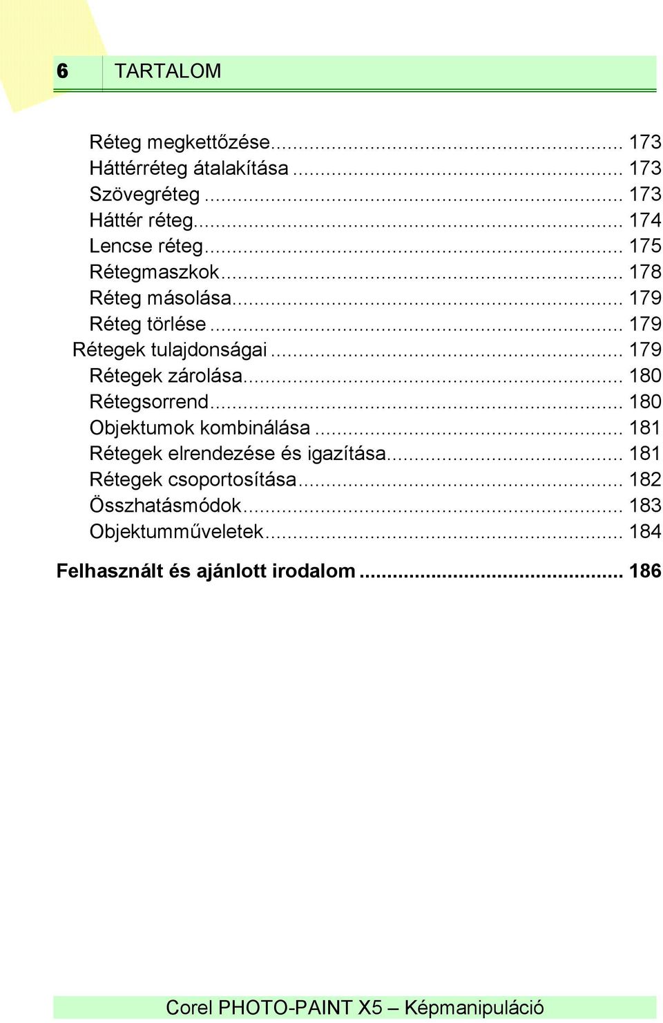 .. 179 Rétegek zárolása... 180 Rétegsorrend... 180 Objektumok kombinálása... 181 Rétegek elrendezése és igazítása.