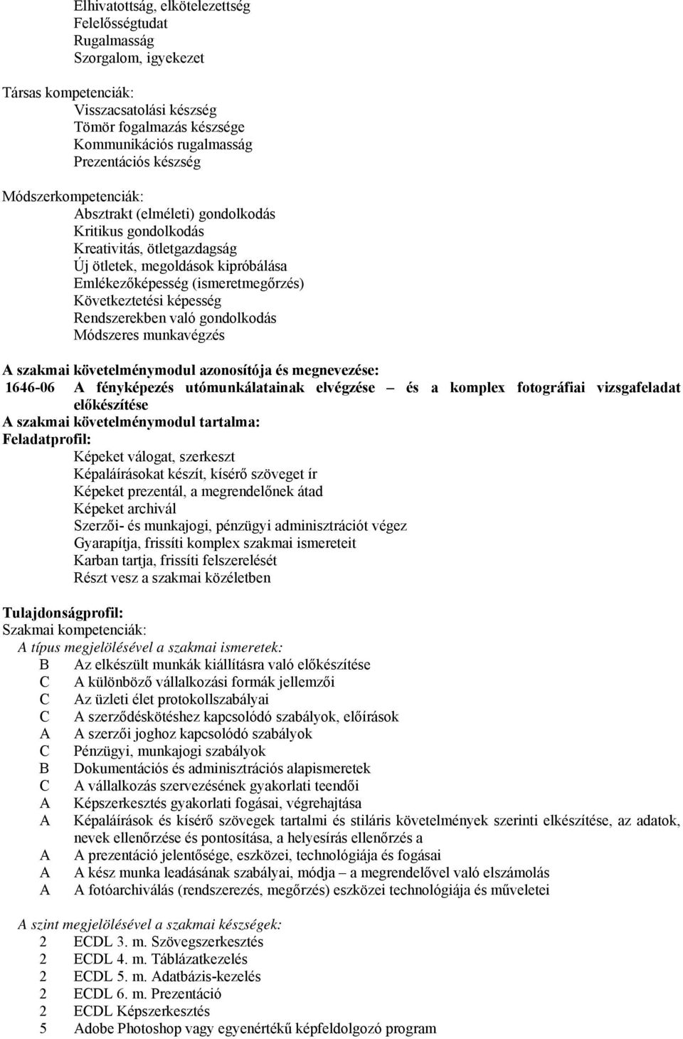 Rendszerekben való gondolkodás Módszeres munkavégzés szakmai követelménymodul azonosítója és megnevezése: 1646-06 fényképezés utómunkálatainak elvégzése és a komplex fotográfiai vizsgafeladat