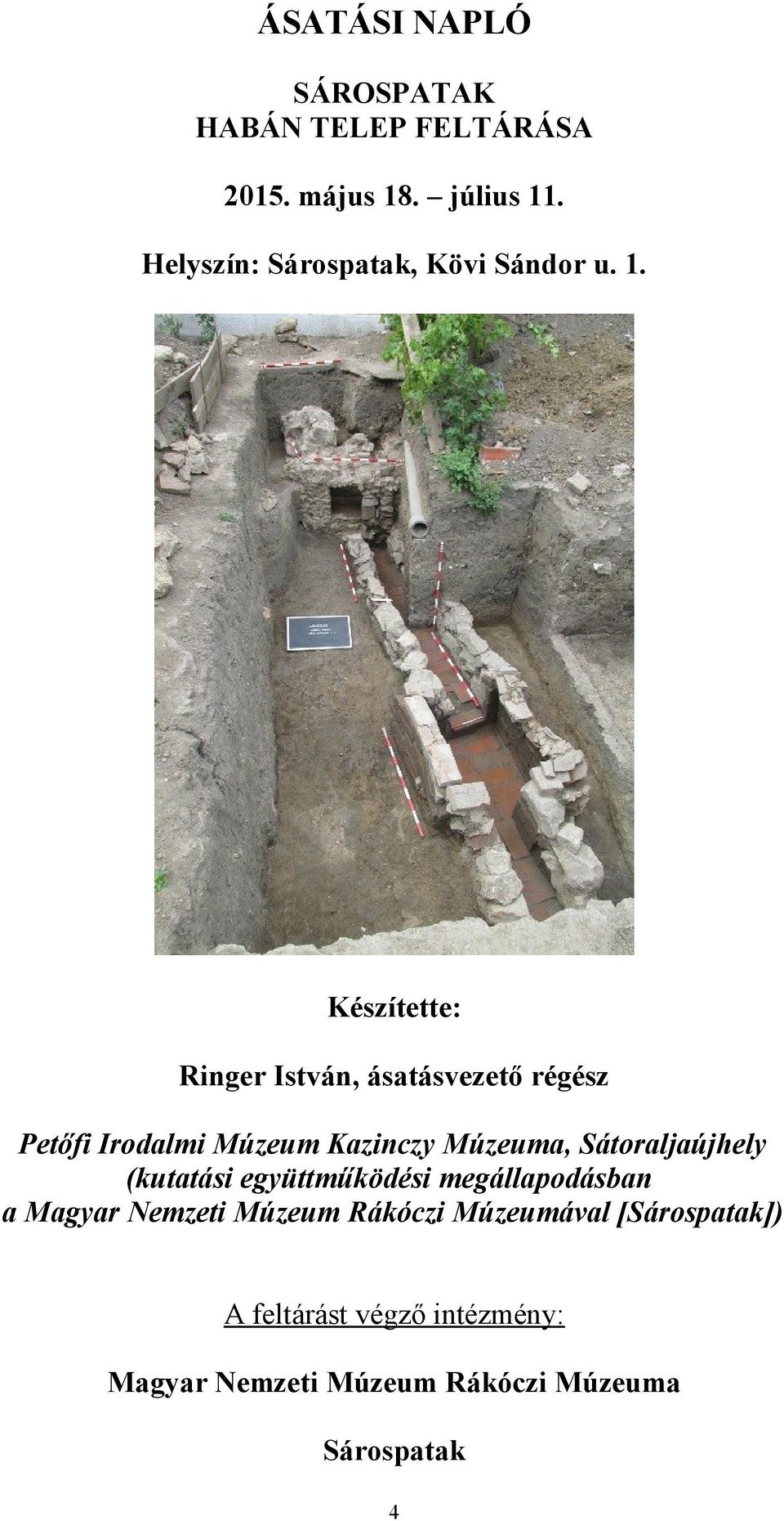 Készítette: Ringer István, ásatásvezető régész Petőfi Irodalmi Múzeum Kazinczy Múzeuma,