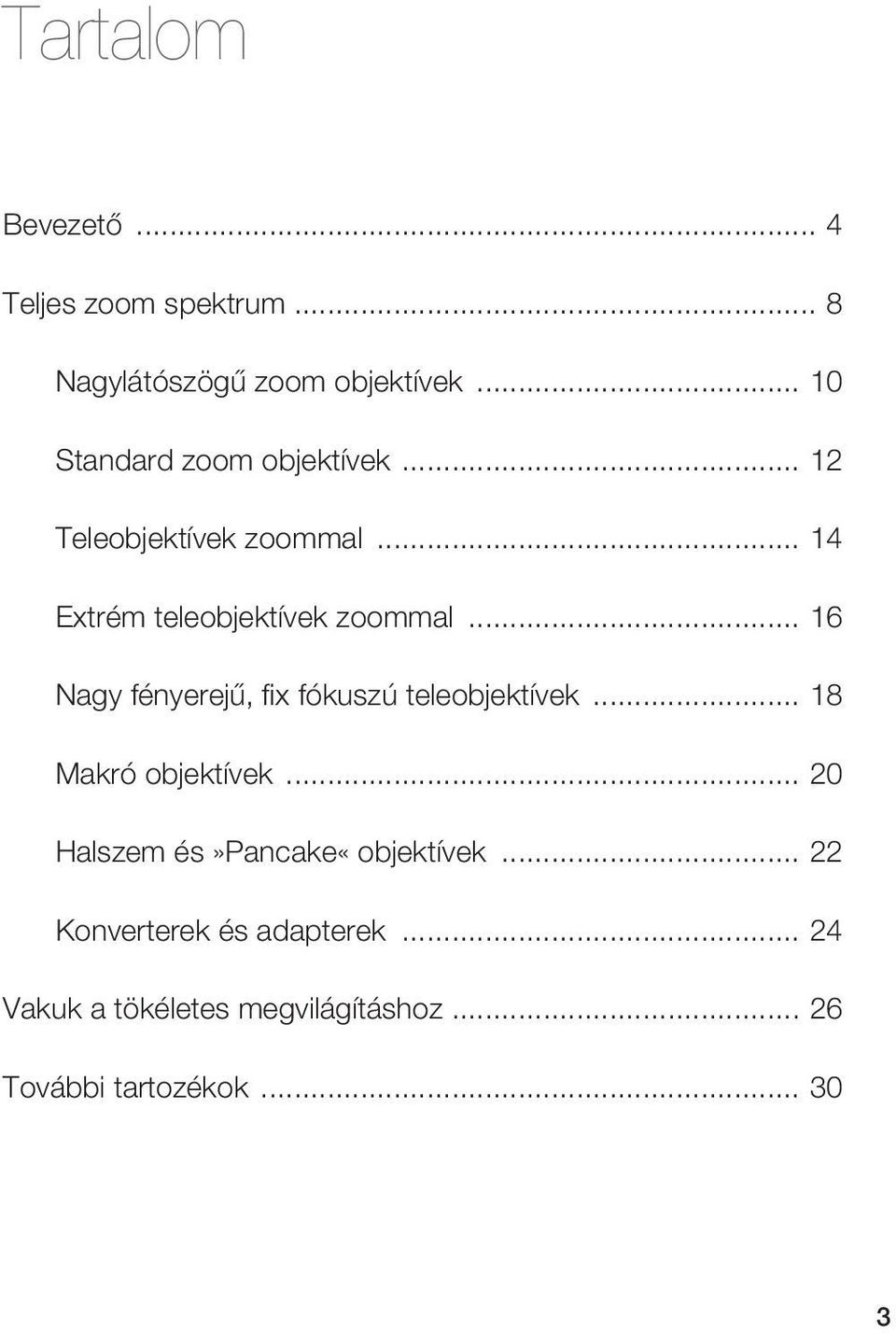 .. 16 Nagy fényerejű, fi x fókuszú teleobjektívek... 18 Makró objektívek.