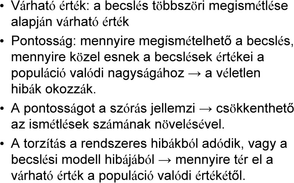 A pontosságot a szórás jellemzi csökkenthető az ismétlések számának növelésével.