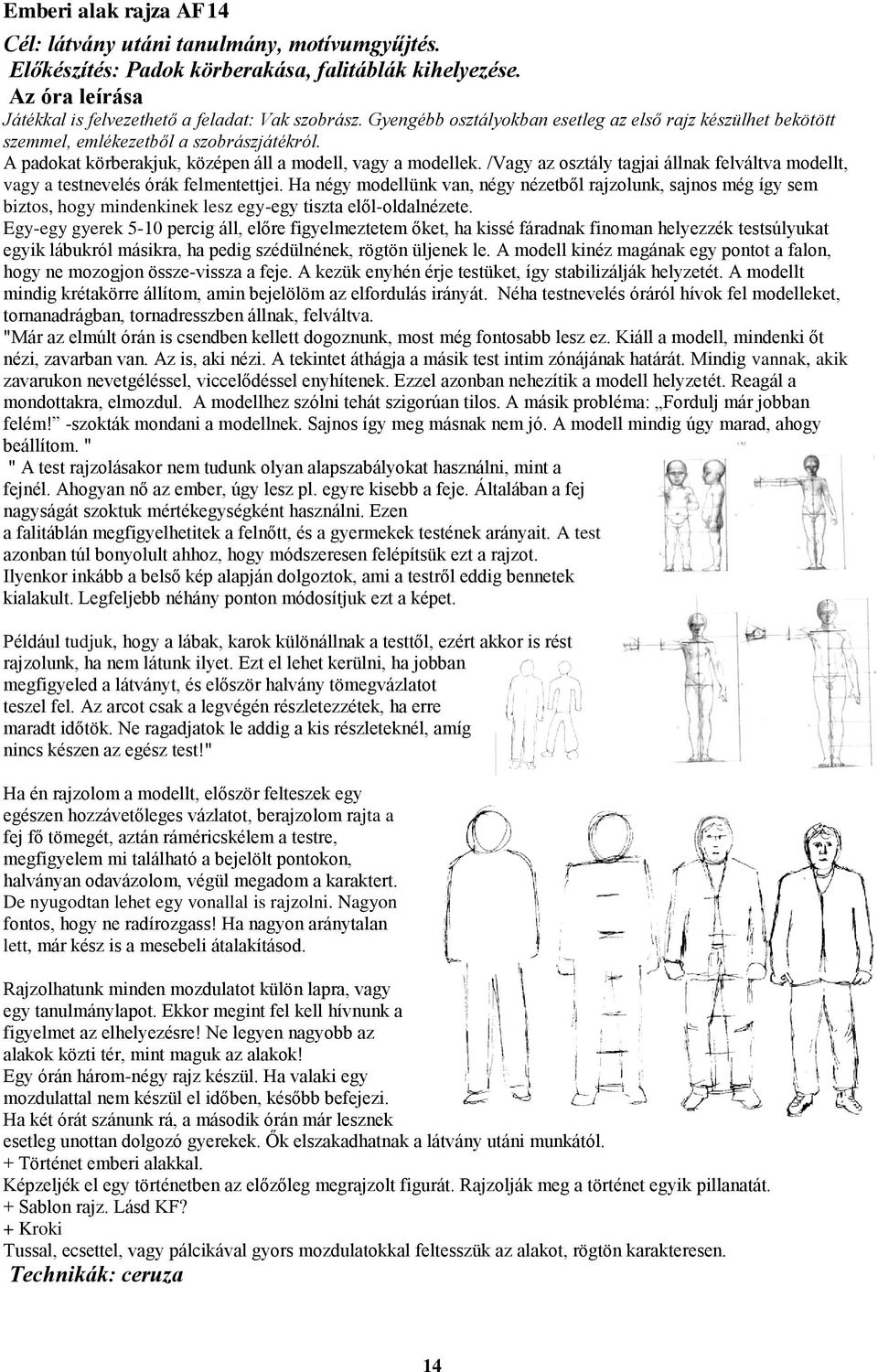 /Vagy az osztály tagjai állnak felváltva modellt, vagy a testnevelés órák felmentettjei.
