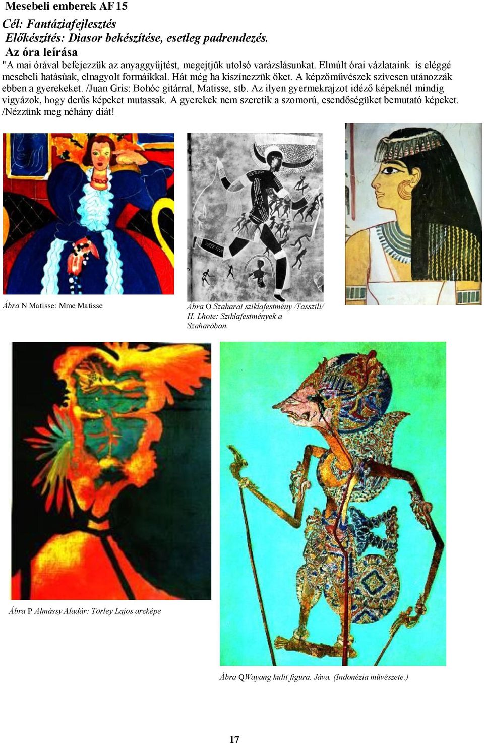 /Juan Gris: Bohóc gitárral, Matisse, stb. Az ilyen gyermekrajzot idéző képeknél mindig vigyázok, hogy derűs képeket mutassak. A gyerekek nem szeretik a szomorú, esendőségüket bemutató képeket.