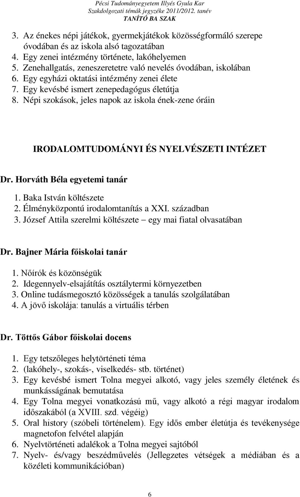 Népi szokások, jeles napok az iskola ének-zene óráin IRODALOMTUDOMÁNYI ÉS NYELVÉSZETI INTÉZET Dr. Horváth Béla egyetemi tanár 1. Baka István költészete 2. Élményközpontú irodalomtanítás a XXI.