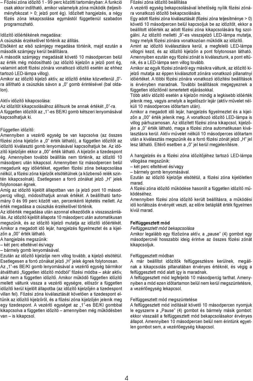 Elsőként az első számjegy megadása történik, majd ezután a második számjegy kerül beállításra.
