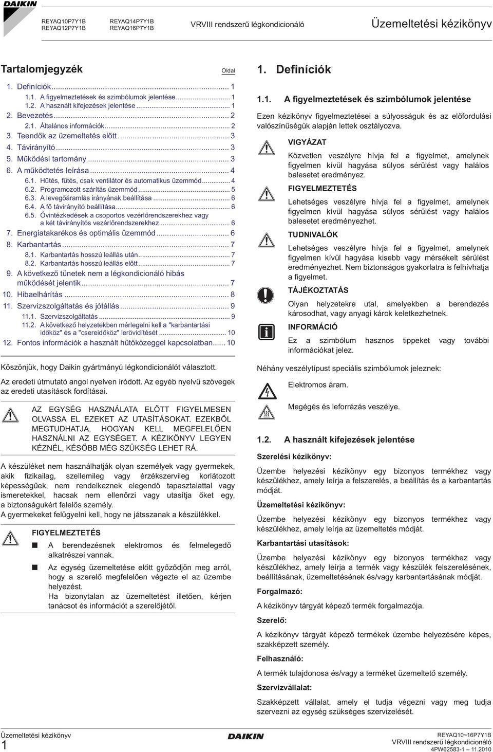 .. 4 6.2. Programozott szárítás üzemmód... 5 6.3. A levegőáramlás irányának beállítása... 6 6.4. A fő távirányító beállítása... 6 6.5. Óvintézkedések a csoportos vezérlőrendszerekhez vagy a két távirányítós vezérlőrendszerekhez.