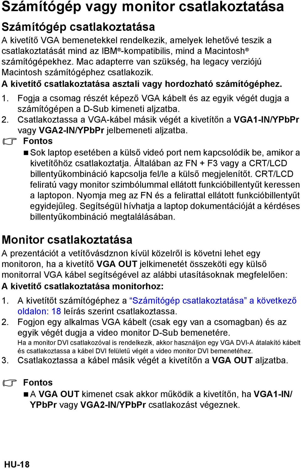 Fogja a csomag részét képező VGA kábelt és az egyik végét dugja a számítógépen a D-Sub kimeneti aljzatba. 2.