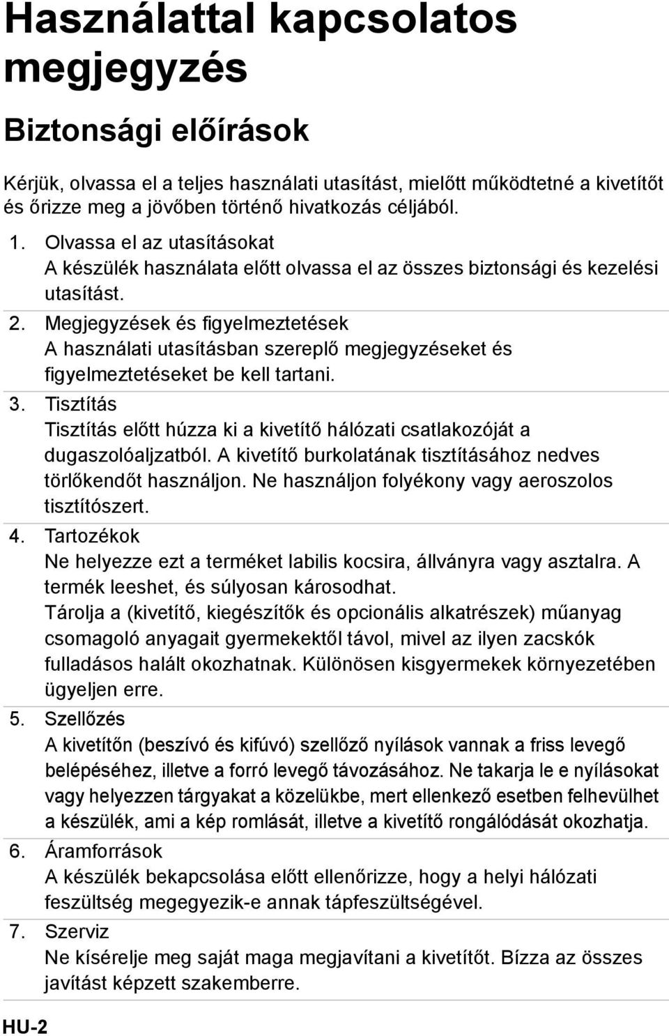 Megjegyzések és figyelmeztetések A használati utasításban szereplő megjegyzéseket és figyelmeztetéseket be kell tartani. 3.