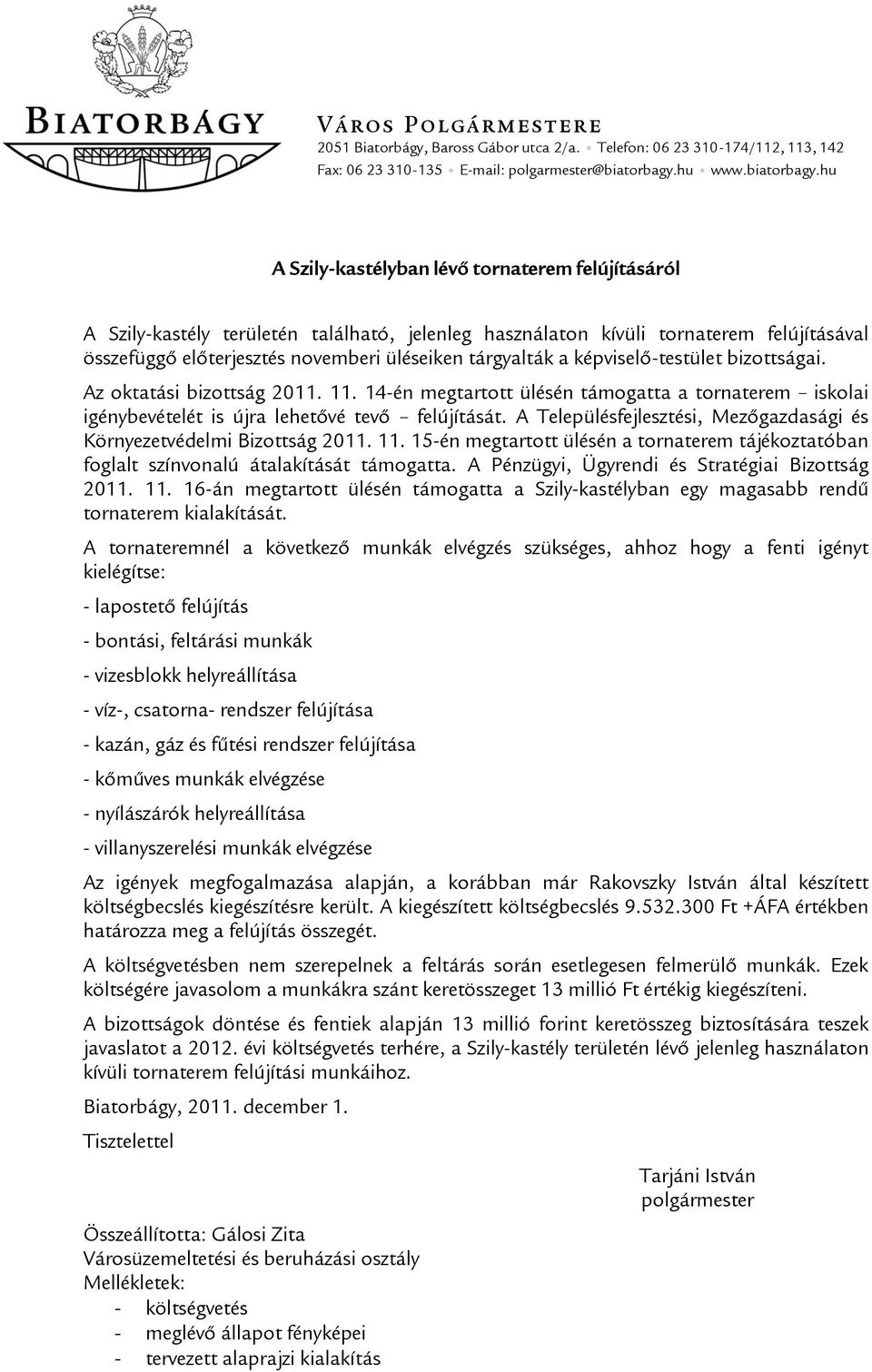 hu A Szily-kastélyban lévő tornaterem felújításáról A Szily-kastély területén található, jelenleg használaton kívüli tornaterem felújításával összefüggő előterjesztés novemberi üléseiken tárgyalták a