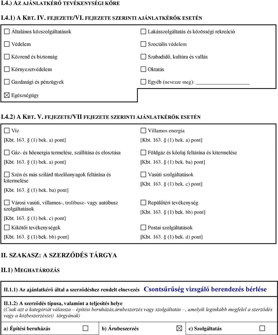 Szabadidő, kultúra és vallás Oktatás Egyéb (nevezze meg): Egészségügy I.4.2) A KBT. V. FEJEZETE/VII FEJEZETE SZERINTI AJÁNLATKÉRŐK ESETÉN Víz [Kbt. 163. (1) bek.