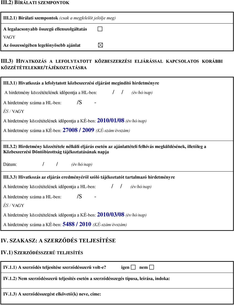 közzétételének időpontja a HL-ben: / / (év/hó/nap) A hirdetmény száma a HL-ben: /S - ÉS / VAGY A hirdetmény közzétételének időpontja a KÉ-ben: 2010/01/08 (év/hó/nap) A hirdetmény száma a KÉ-ben: