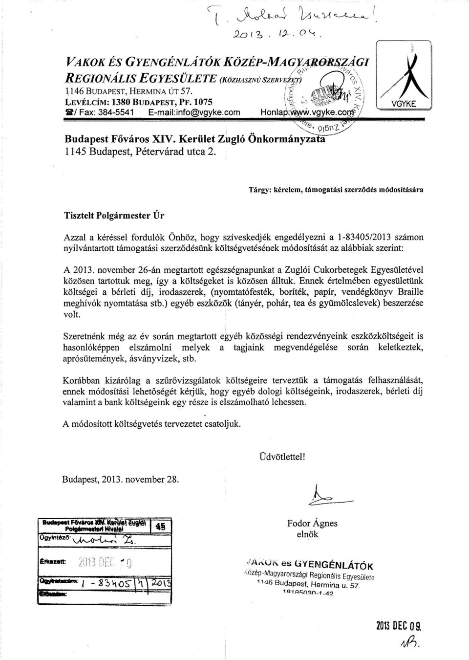 Tárgy: kérelem, támogatási szerződés módosítására Tisztelt Polgármester Úr Azzal a kéréssel fordulók Önhöz, hogy szíveskedjék engedélyezni a 1-83405/2013 számon nyilvántartott támogatási szerződésünk