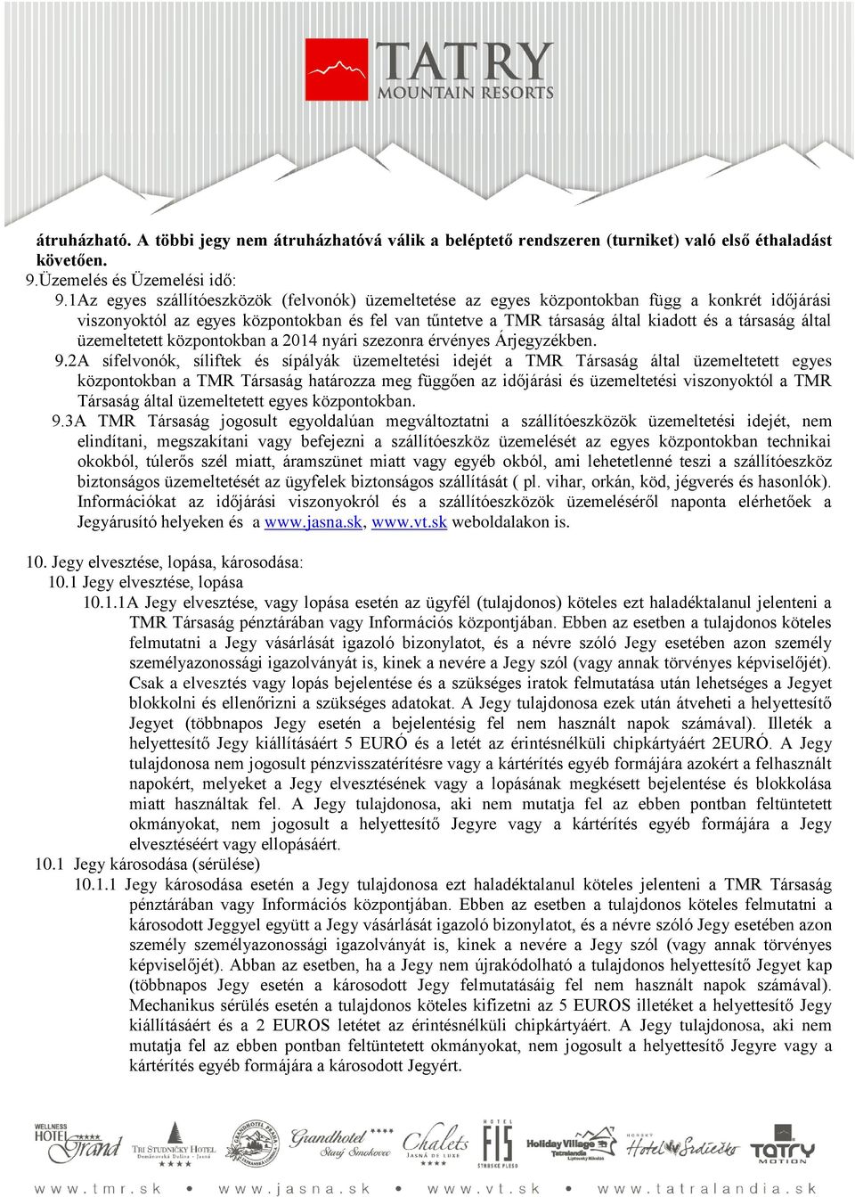 által üzemeltetett központokban a 2014 nyári szezonra érvényes Árjegyzékben. 9.