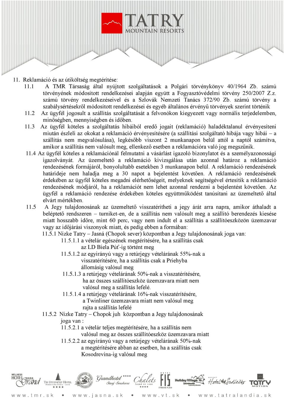 számú törvény a szabálysértésekről módosított rendelkezései és egyéb általános érvényű törvények szerint történik 11.
