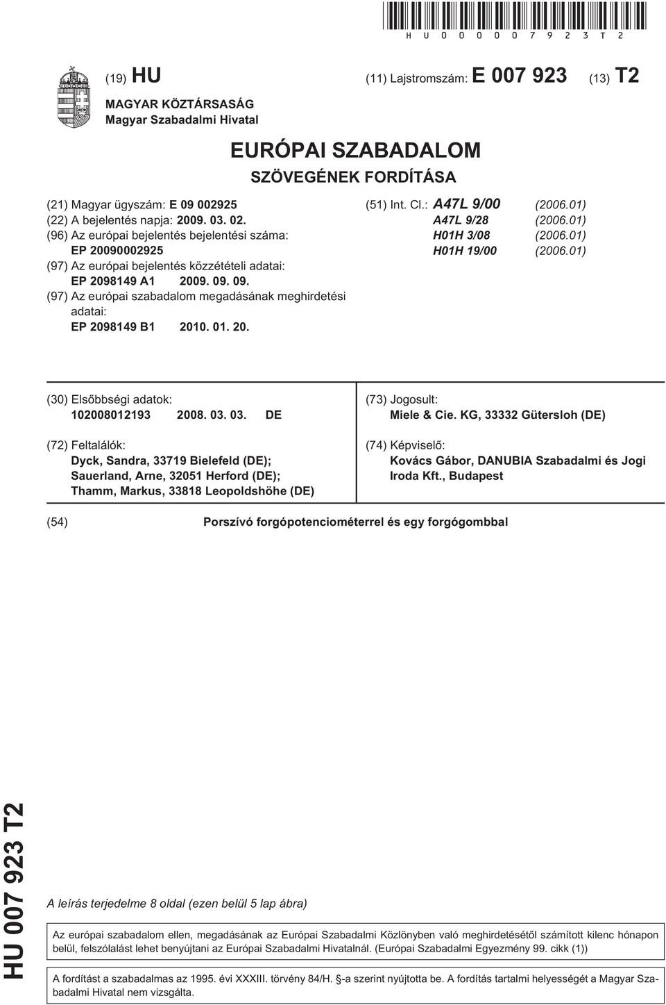 02. (96) Az európai bejelentés bejelentési száma: EP 20090002925 (97) Az európai bejelentés közzétételi adatai: EP 2098149 A1 2009. 09.