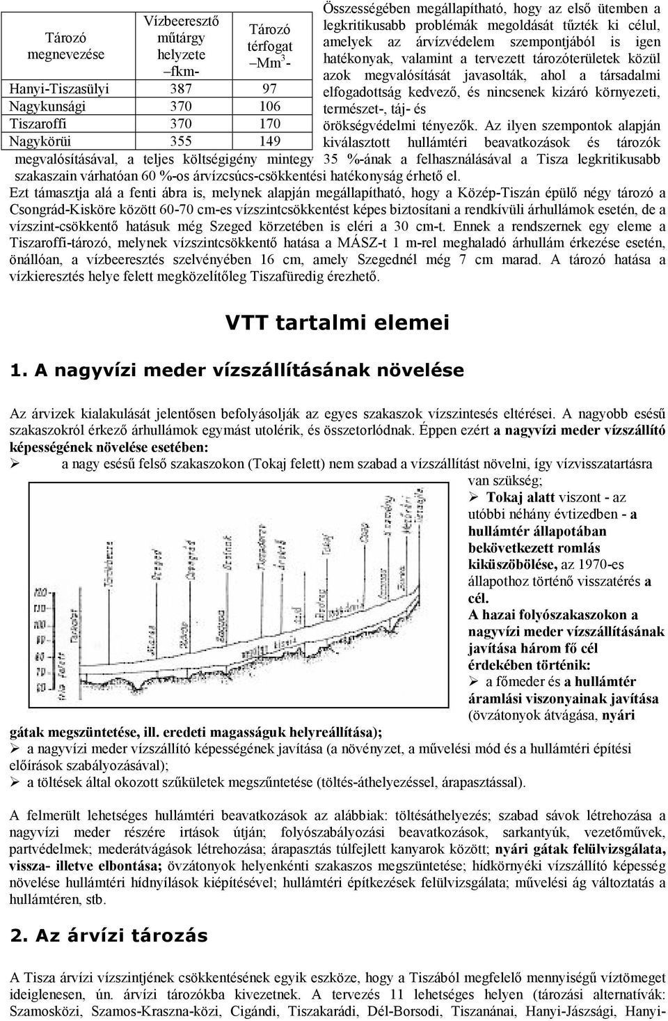 társadalmi elfogadottság kedvező, és nincsenek kizáró környezeti, természet-, táj- és örökségvédelmi tényezők.