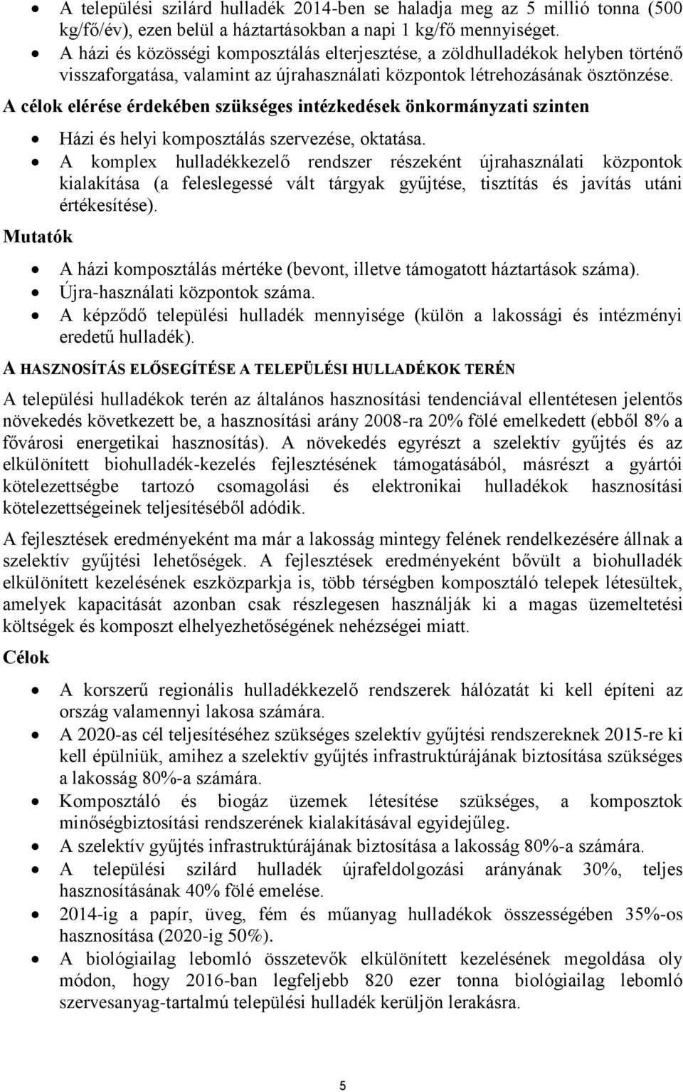 A célok elérése érdekében szükséges intézkedések önkormányzati szinten Mutatók Házi és helyi komposztálás szervezése, oktatása.