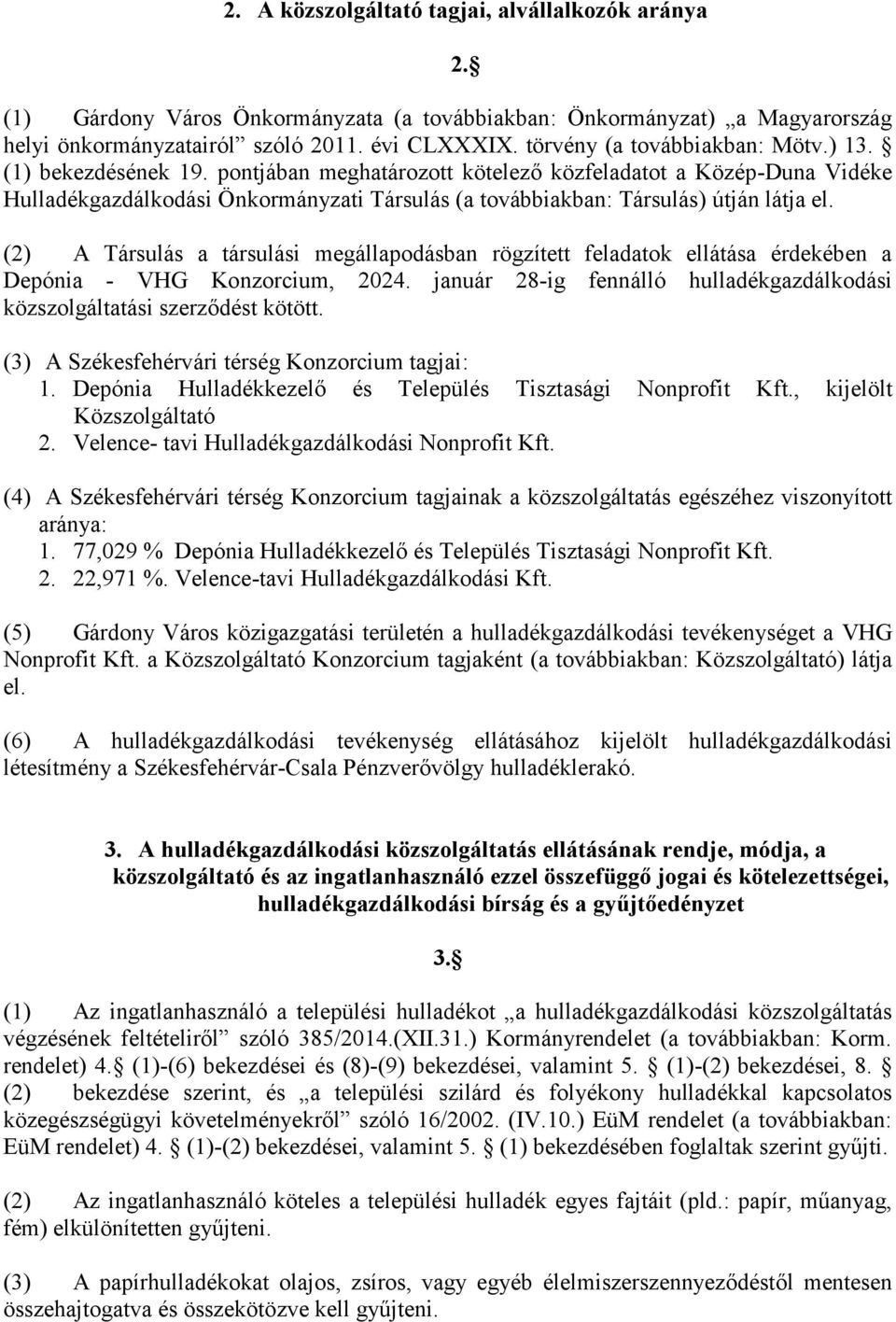 pontjában meghatározott kötelező közfeladatot a Közép-Duna Vidéke Hulladékgazdálkodási Önkormányzati Társulás (a továbbiakban: Társulás) útján látja el.