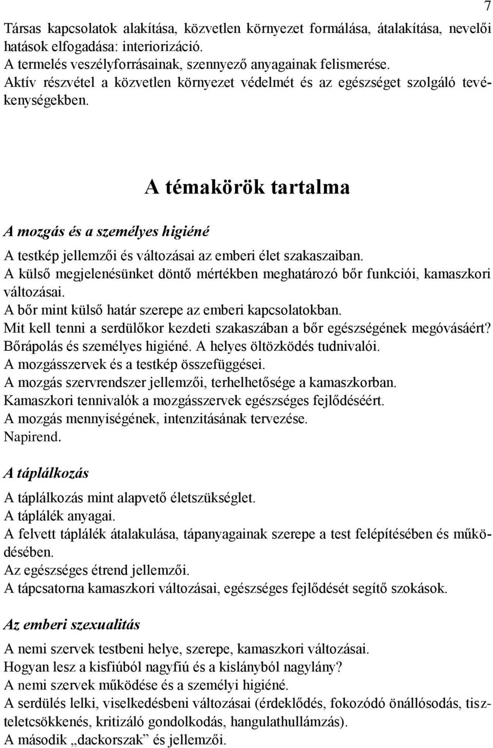 7 A témakörök tartalma A mozgás és a személyes higiéné A testkép jellemzői és változásai az emberi élet szakaszaiban.