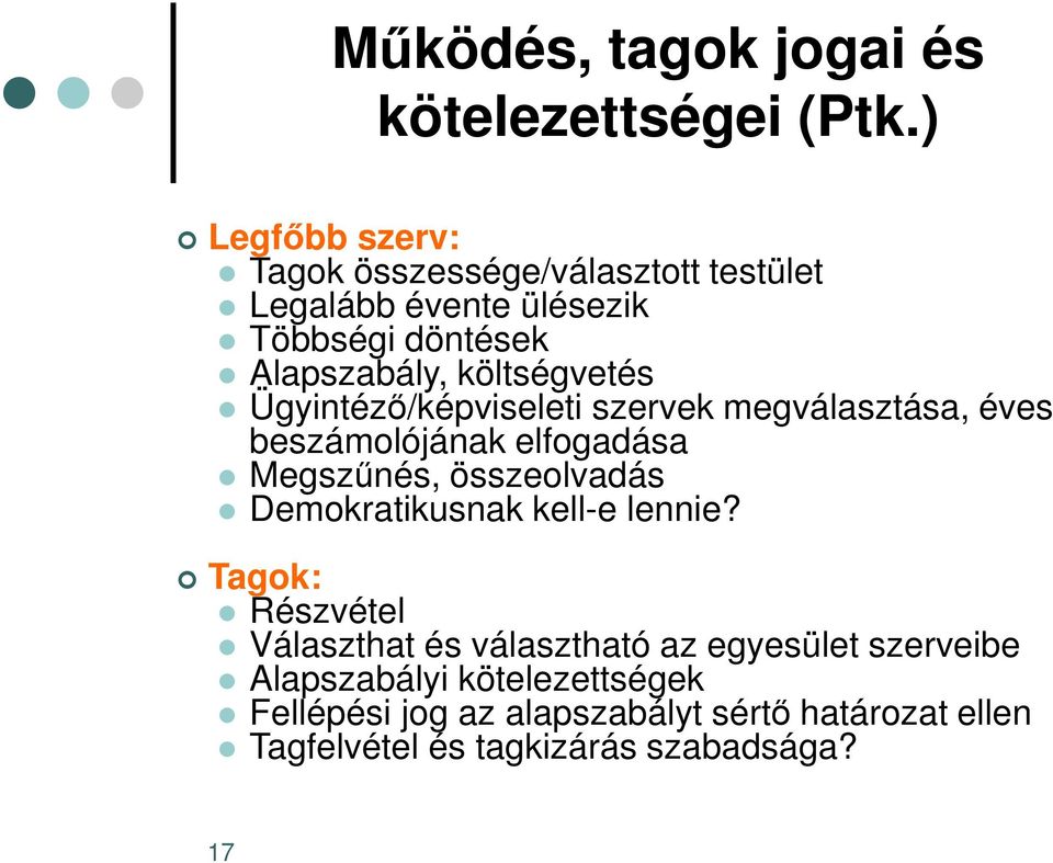 Ügyintéző/képviseleti szervek megválasztása, éves beszámolójának elfogadása Megszűnés, összeolvadás Demokratikusnak kell-e