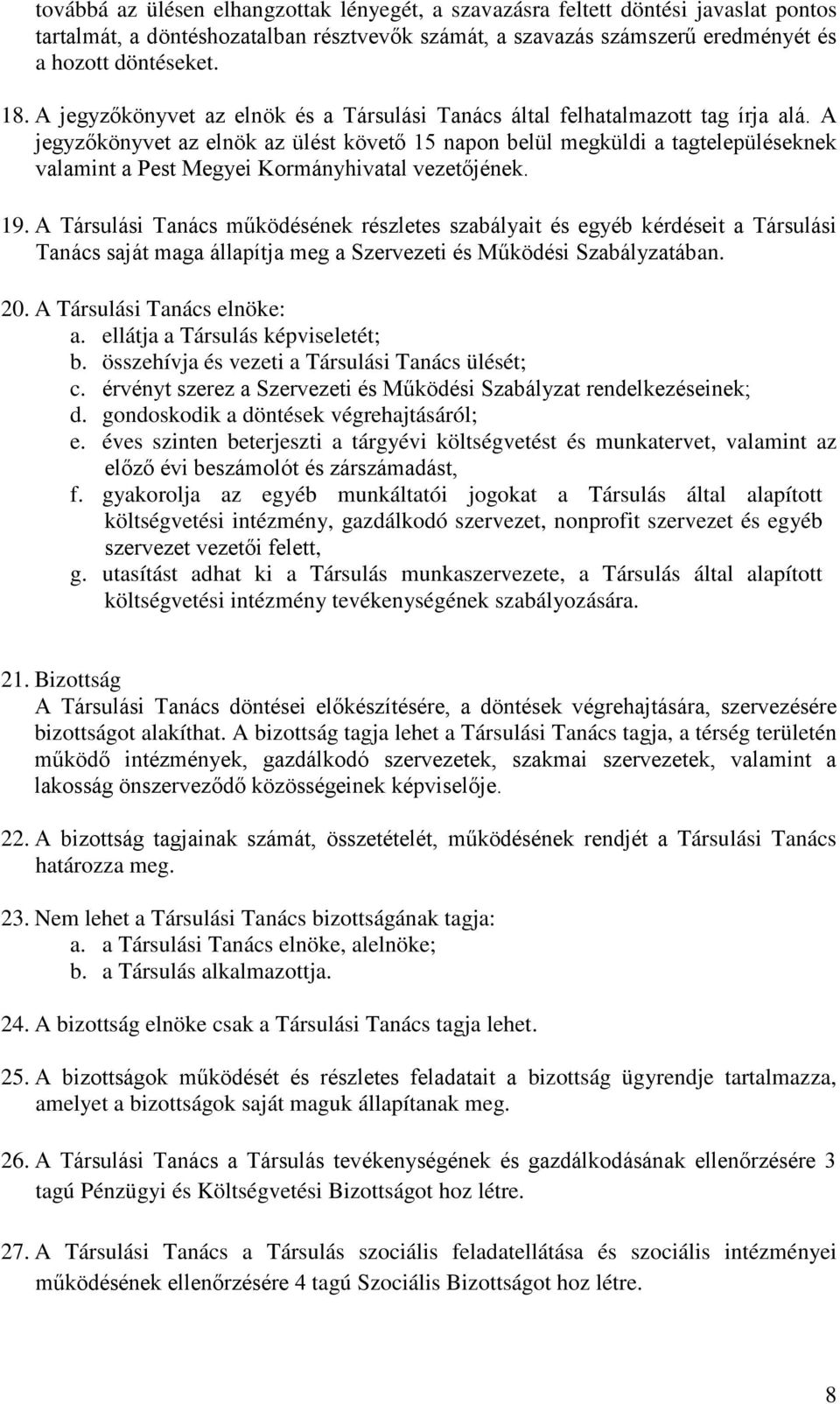 A jegyzőkönyvet az elnök az ülést követő 15 napon belül megküldi a tagtelepüléseknek valamint a Pest Megyei Kormányhivatal vezetőjének. 19.