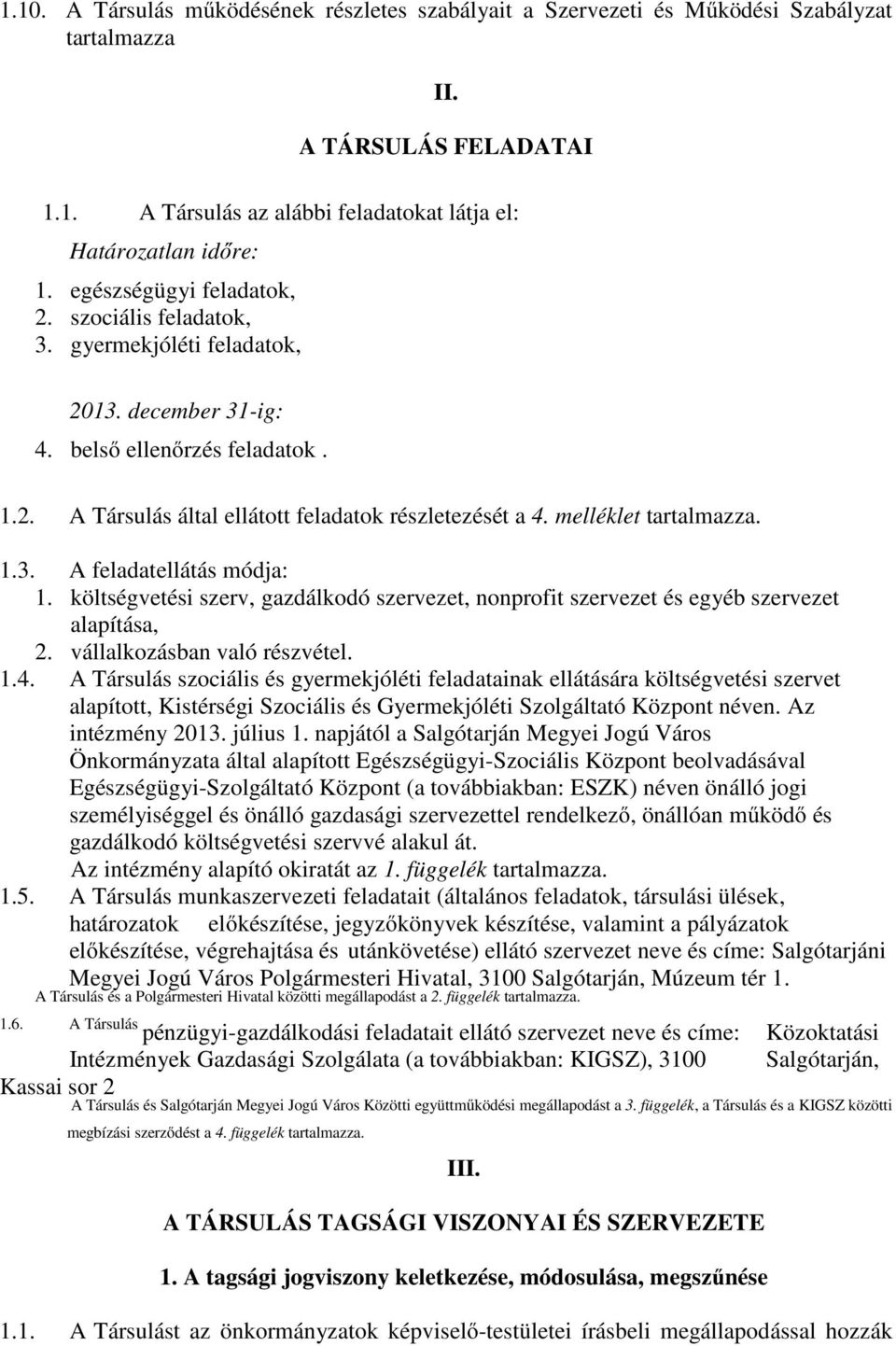 melléklet tartalmazza. 1.3. A feladatellátás módja: 1. költségvetési szerv, gazdálkodó szervezet, nonprofit szervezet és egyéb szervezet alapítása, 2. vállalkozásban való részvétel. 1.4.