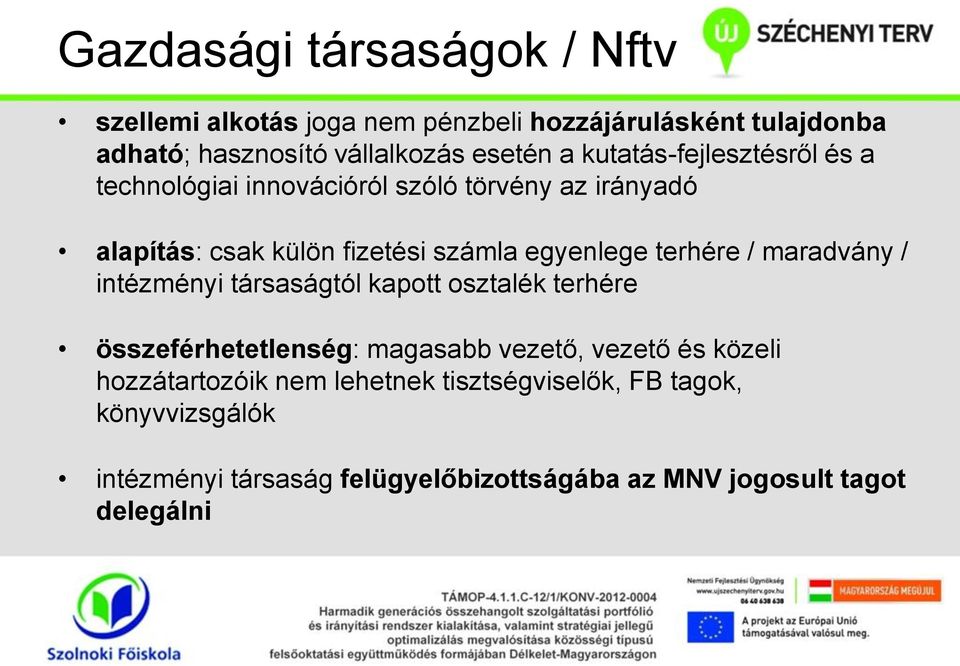 terhére / maradvány / intézményi társaságtól kapott osztalék terhére összeférhetetlenség: magasabb vezető, vezető és közeli