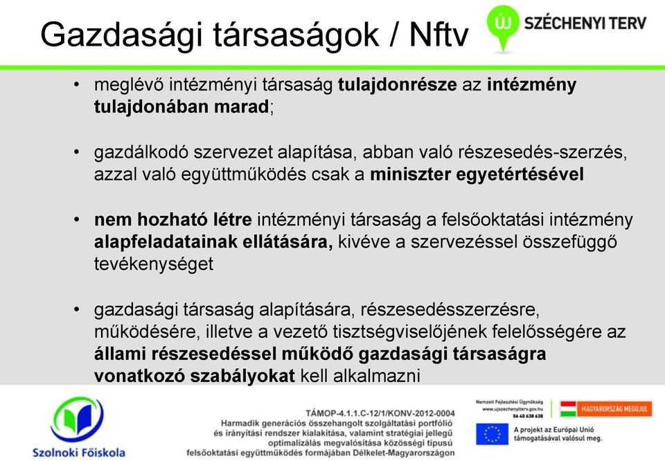 intézmény alapfeladatainak ellátására, kivéve a szervezéssel összefüggő tevékenységet gazdasági társaság alapítására, részesedésszerzésre,