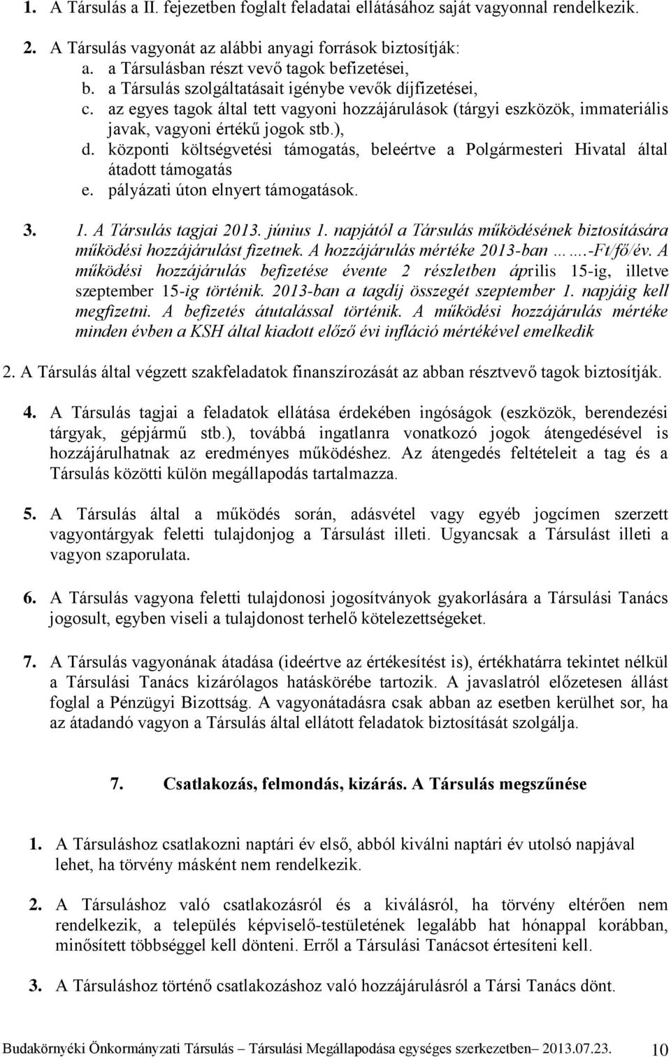 az egyes tagok által tett vagyoni hozzájárulások (tárgyi eszközök, immateriális javak, vagyoni értékű jogok stb.), d.