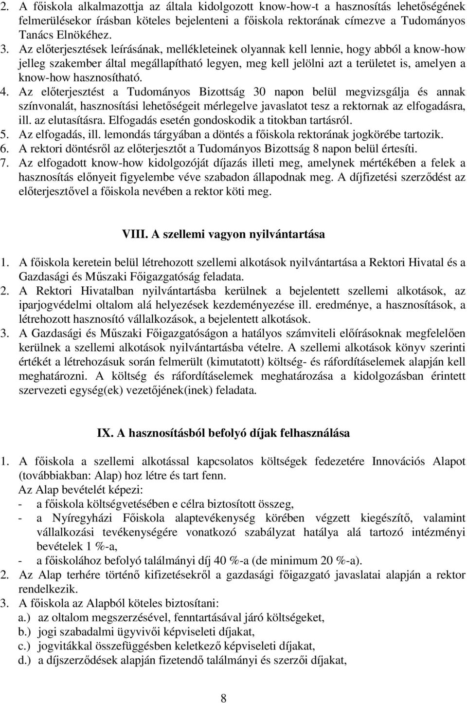 hasznosítható. 4. Az előterjesztést a Tudományos Bizottság 30 napon belül megvizsgálja és annak színvonalát, hasznosítási lehetőségeit mérlegelve javaslatot tesz a rektornak az elfogadásra, ill.