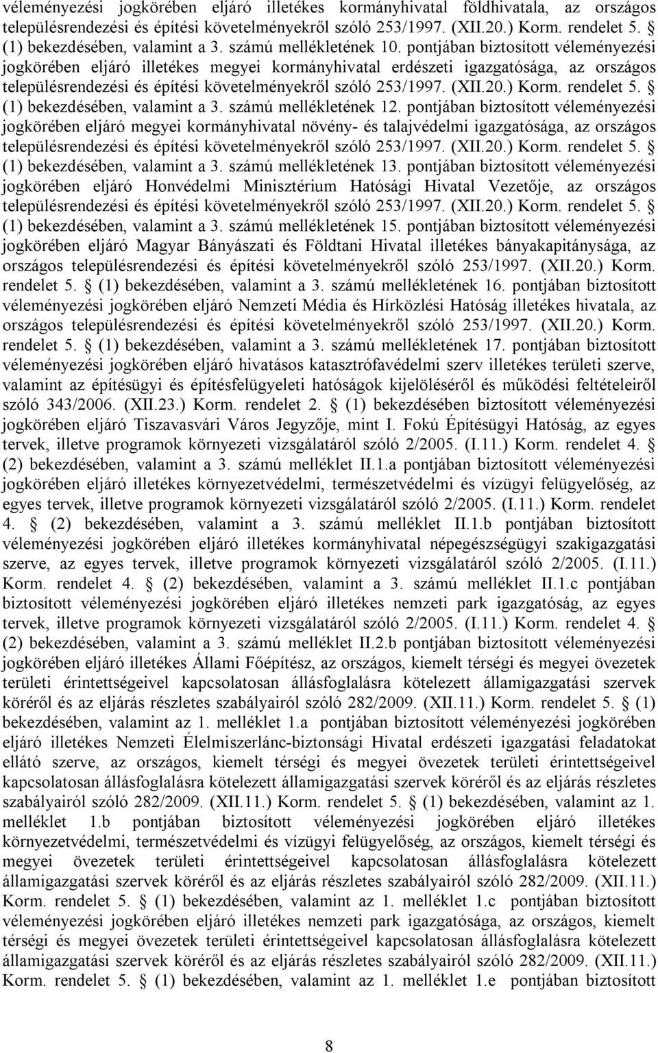 pontjában biztosított véleményezési jogkörében eljáró illetékes megyei kormányhivatal erdészeti igazgatósága, az országos településrendezési és építési követelményekről szóló 253/1997. (XII.20.) Korm.