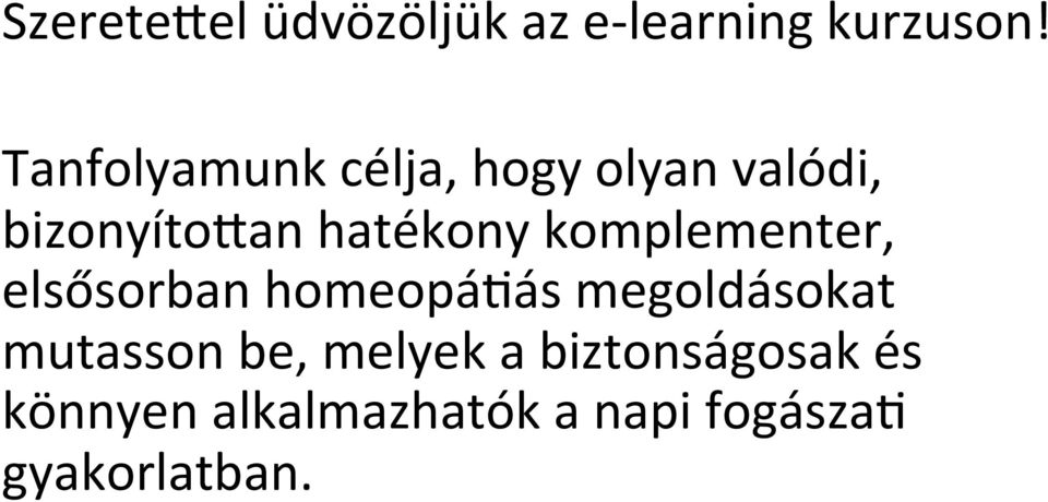 komplementer, elsősorban homeopá3ás megoldásokat mutasson be,