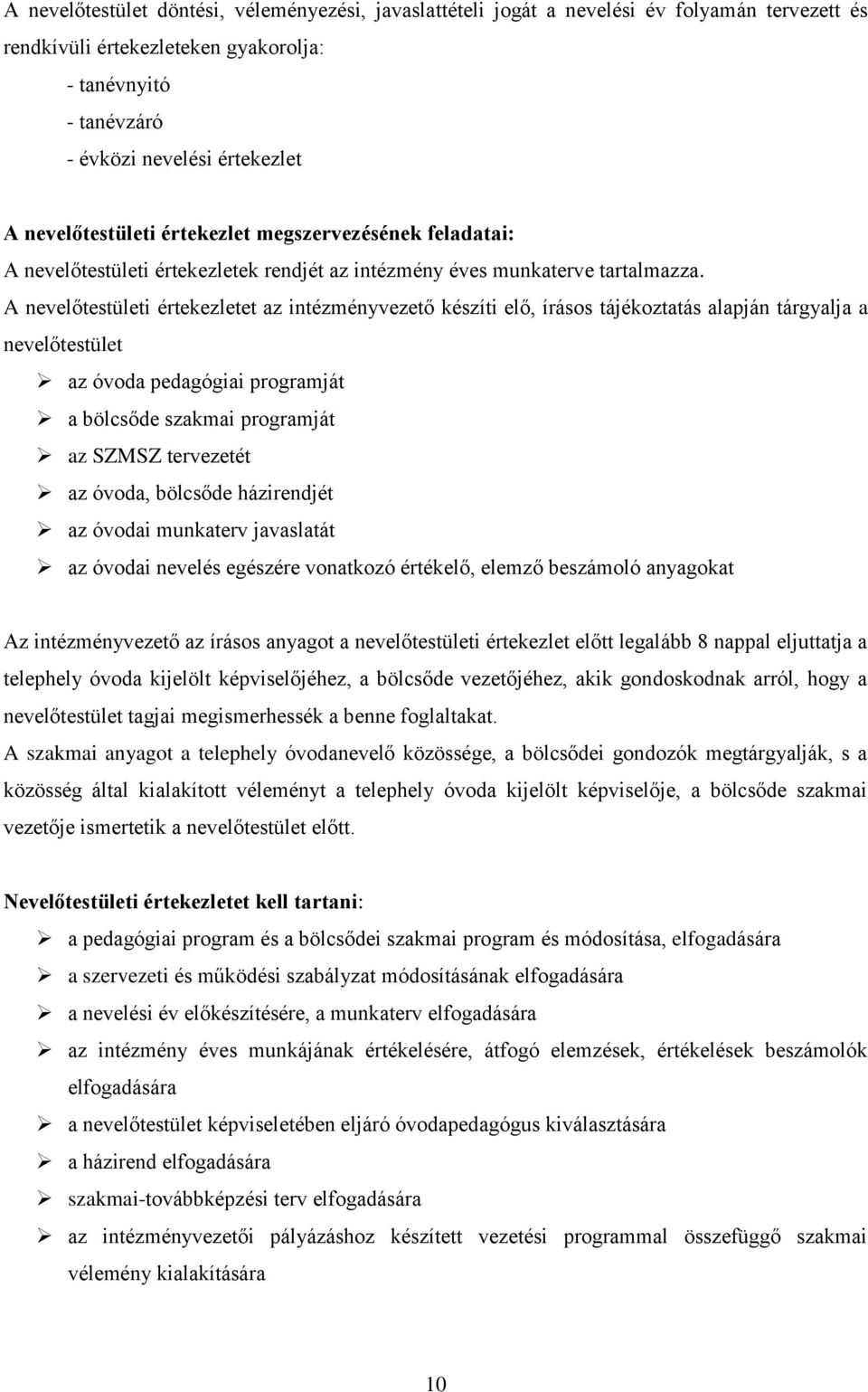 A nvlőtstülti értkzltt az intézményvztő készíti lő, írásos tájékoztatás alapján tárgyalja a nvlőtstült az óvoda pdagógiai programját a bölcsőd szakmai programját az SZMSZ trvztét az óvoda, bölcsőd