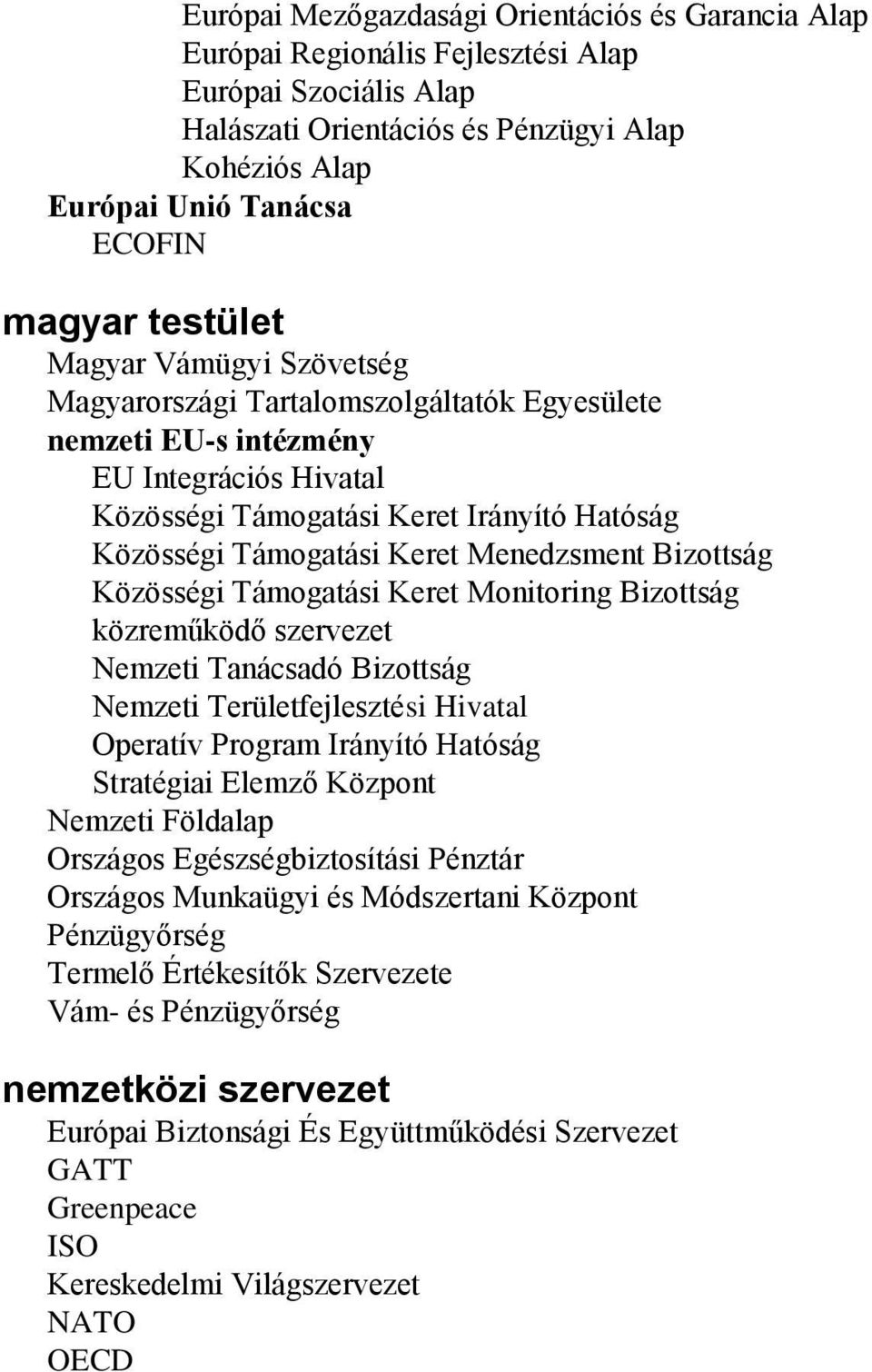 Menedzsment Bizottság Közösségi Támogatási Keret Monitoring Bizottság közreműködő szervezet Nemzeti Tanácsadó Bizottság Nemzeti Területfejlesztési Hivatal Operatív Program Irányító Hatóság Stratégiai