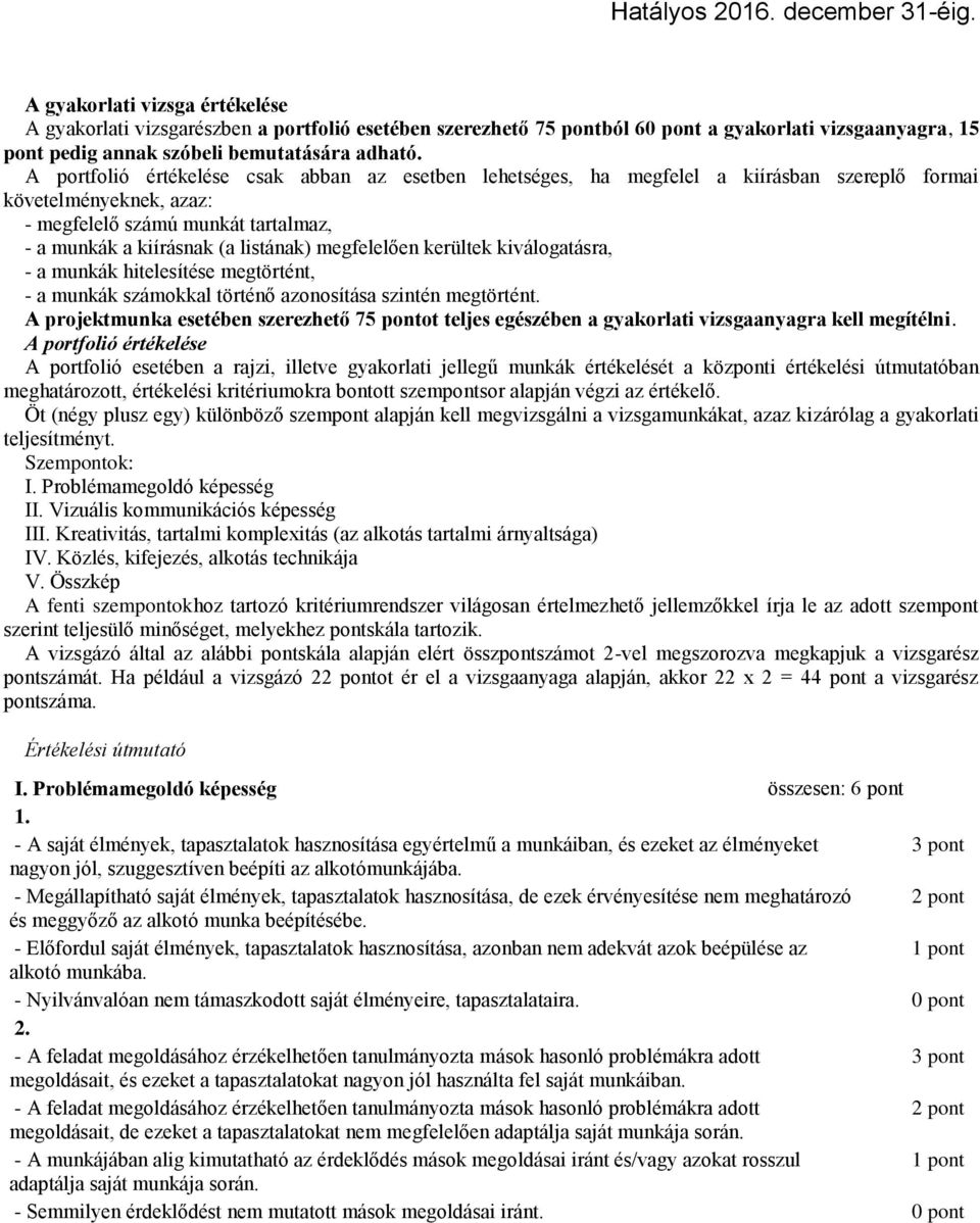 megfelelően kerültek kiválogatásra, - a munkák hitelesítése megtörtént, - a munkák számokkal történő azonosítása szintén megtörtént.