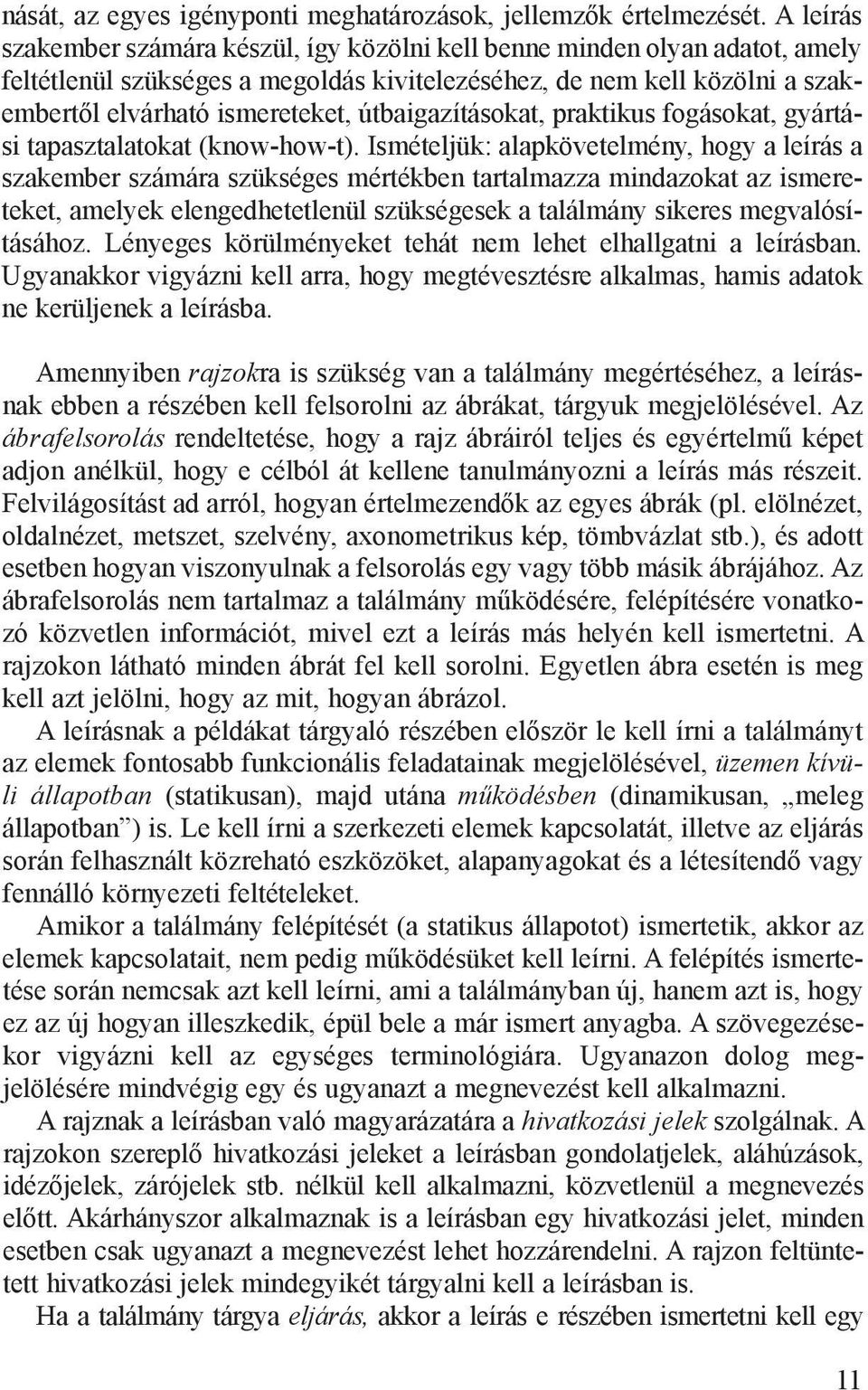 vár ha tó is me re te ket, út ba iga zí tá so kat, prak ti kus fo gá so kat, gyár tási ta pasz ta la to kat (know-how-t).
