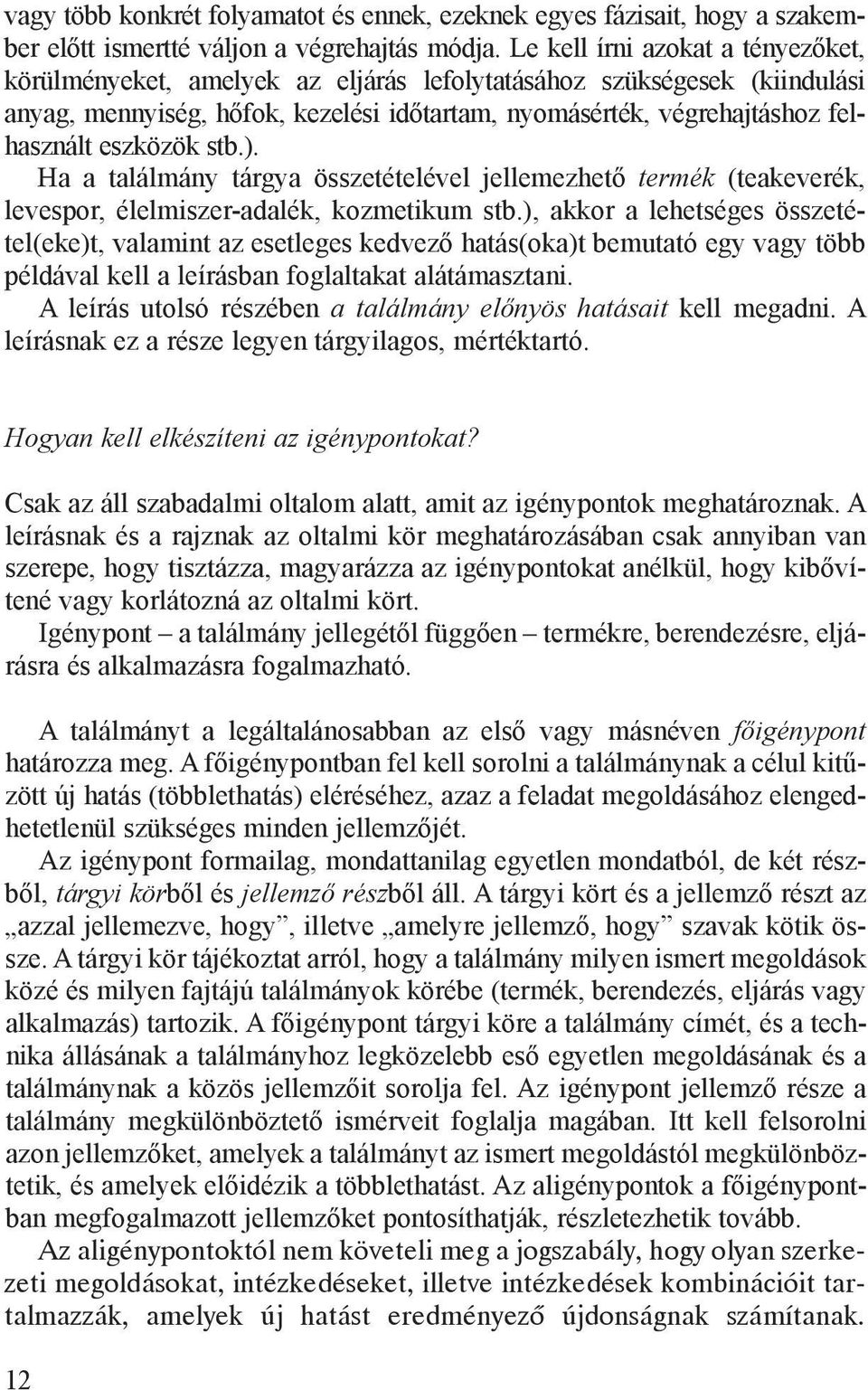 ték, vég re haj tás hoz felhasz nált esz kö zök stb.). Ha a ta lál mány tár gya ös sze té te lé vel jel lemez he tő ter mék (tea ke ve rék, leves por, élel mi szer ada lék, koz me ti kum stb.
