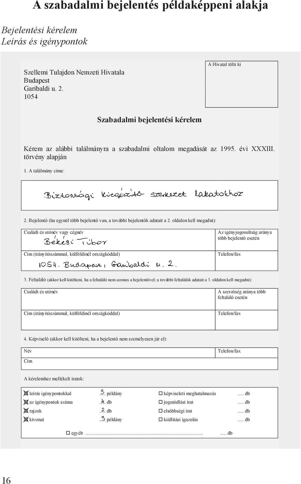 Bejelentô (ha egynél több bejelentô van, a további bejelentôk adatait a 2.