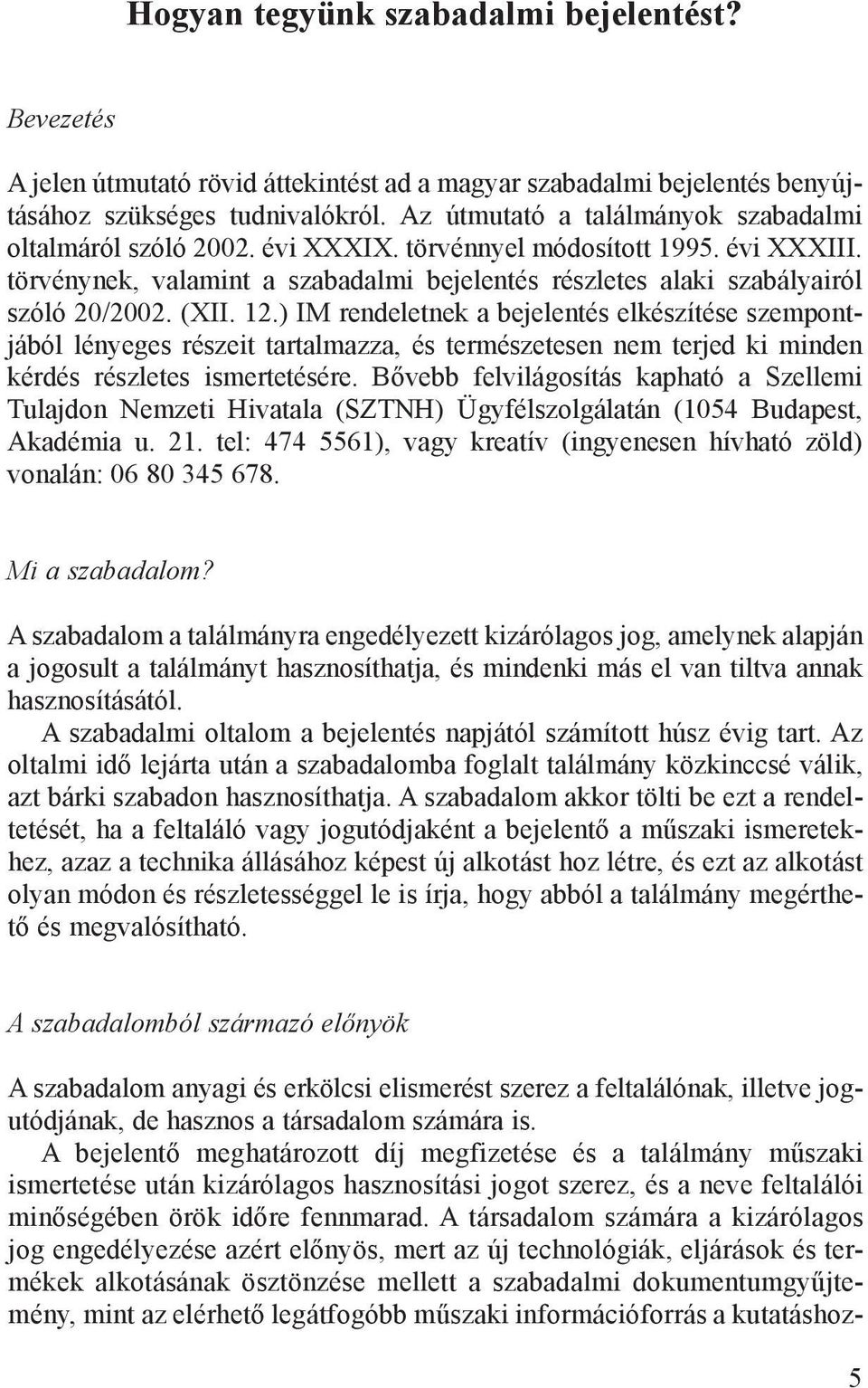 tör vény nek, va la mint a sza ba dal mi be je len tés rész le tes ala ki sza bá lya i ról szó ló 20/2002. (XII. 12.