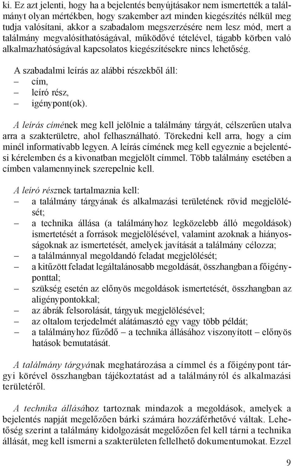 szí té sek re nincs le he tő ség. A sza ba dal mi le írás az aláb bi ré szek ből áll: cím, le író rész, igénypont(ok).