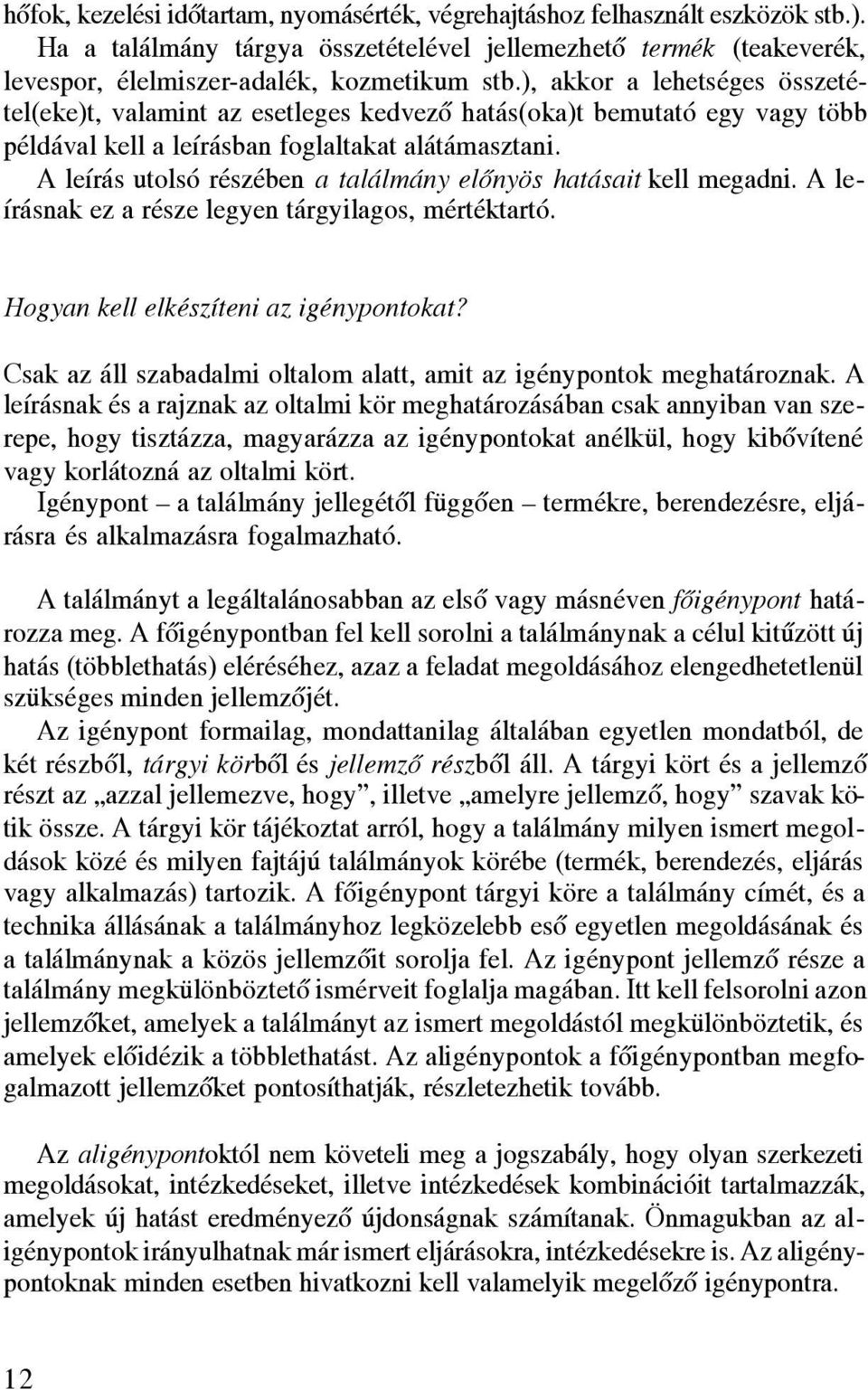A leírás utolsó részében a találmány elônyös hatásait kell megadni. A leírásnak ez a része legyen tárgyilagos, mértéktartó. Hogyan kell elkészíteni az igénypontokat?