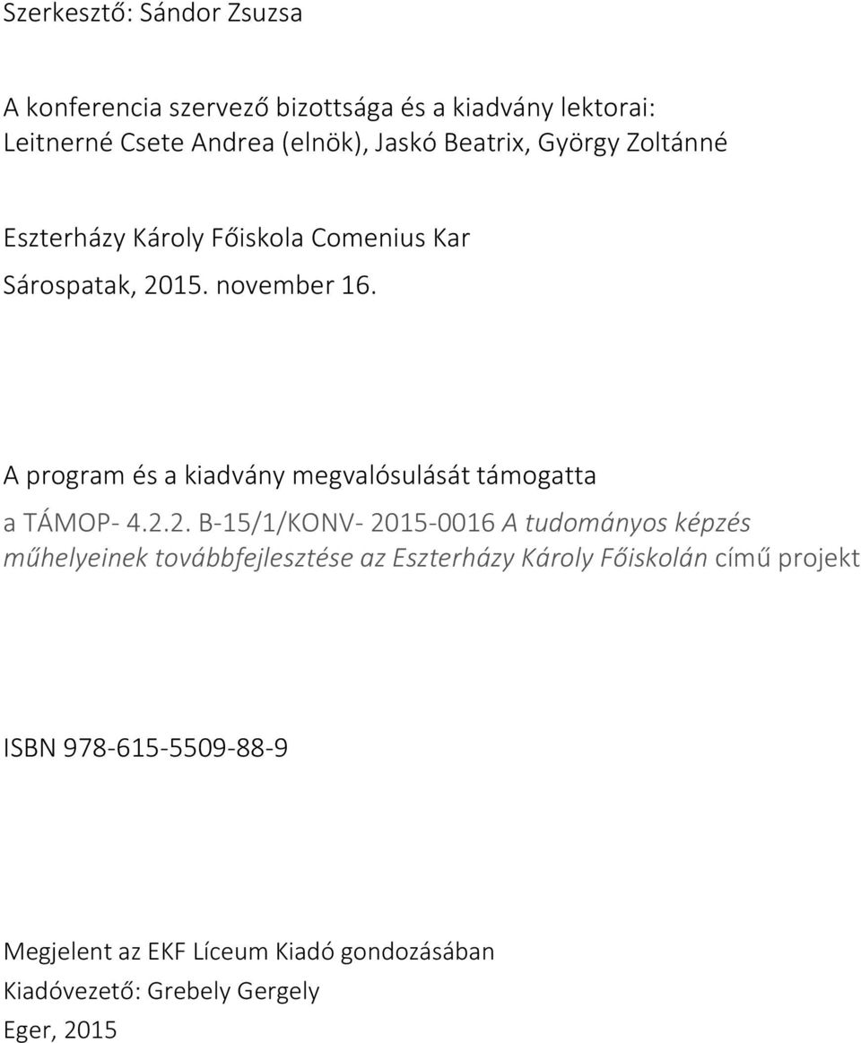 A program és a kiadvány megvalósulását támogatta a TÁMOP- 4.2.