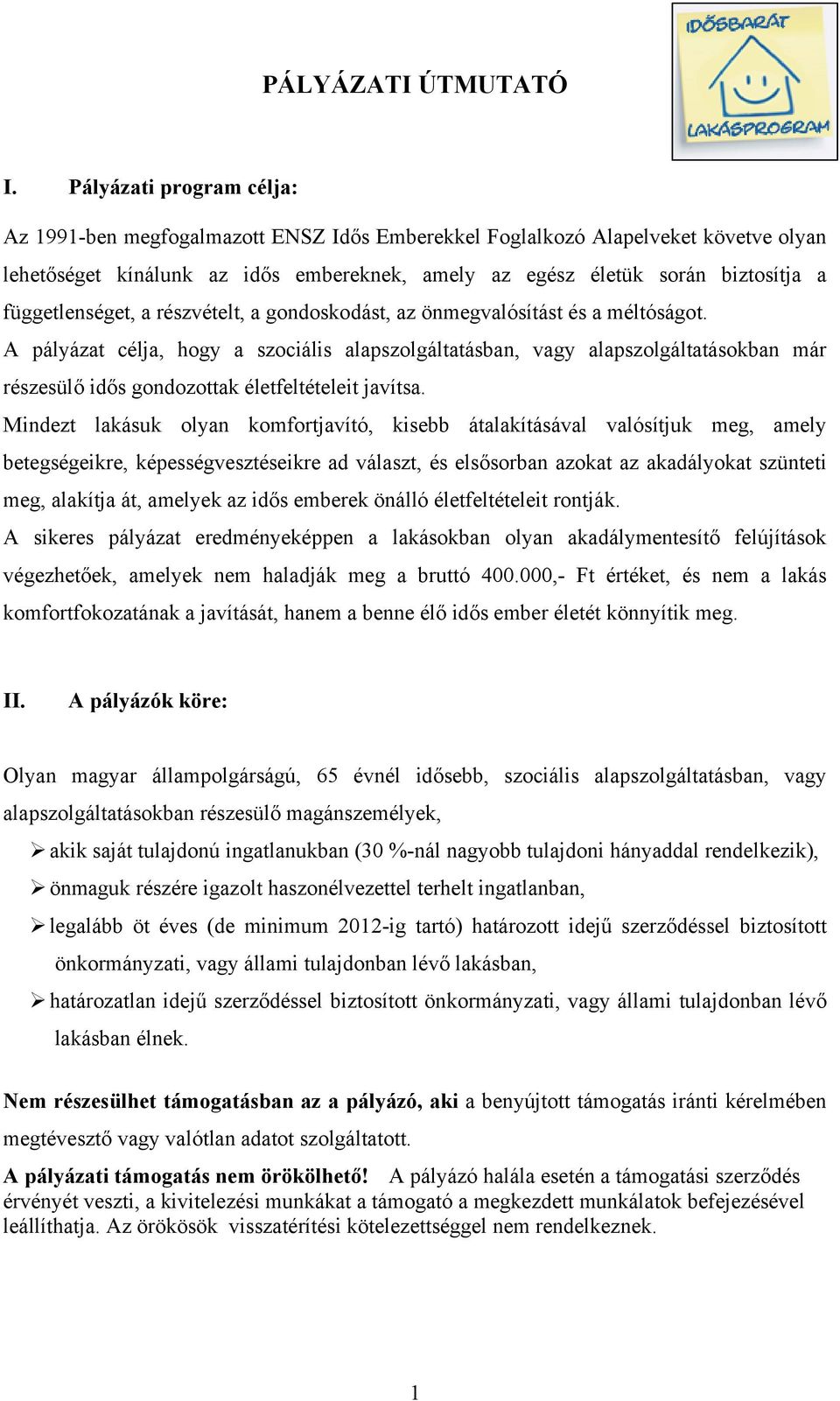 függetlenséget, a részvételt, a gondoskodást, az önmegvalósítást és a méltóságot.
