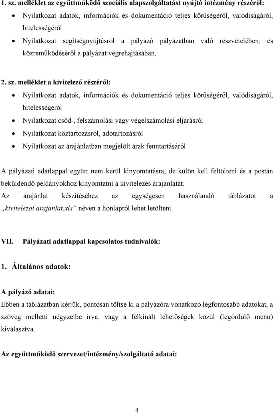segítségnyújtásról a pályázó pályázatban való részvételében, és közreműködéséről a pályázat végrehajtásában. 2. sz.