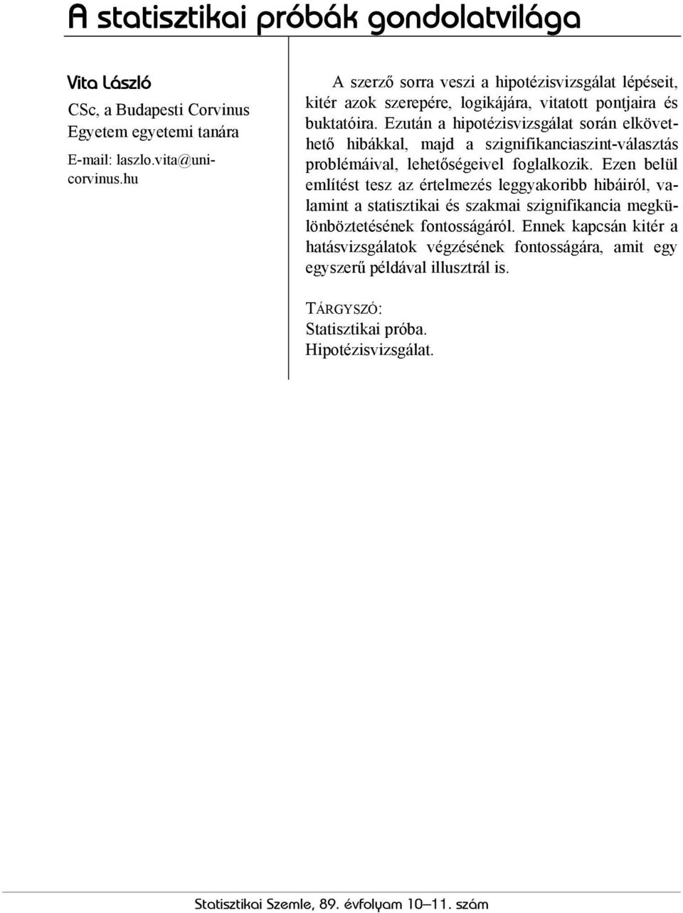 Ezután a hipotézisvizsgálat során elkövethető hibákkal, majd a szignifikanciaszint-választás problémáival, lehetőségeivel foglalkozik.