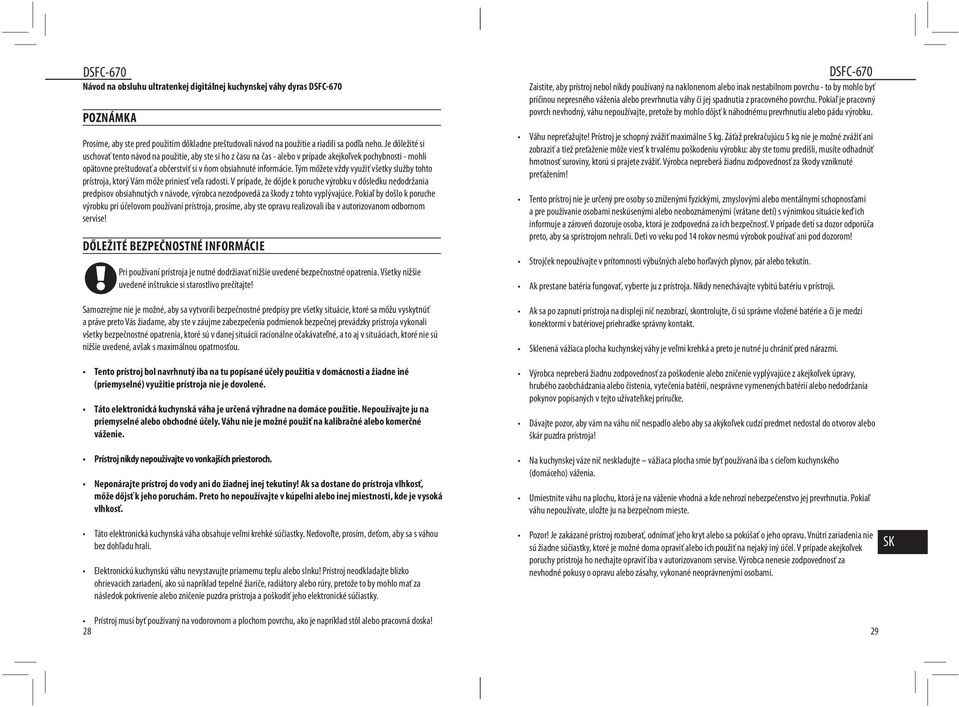 Tým mőžete vždy využiť všetky služby tohto prístroja, ktorý Vám mőže priniesť veľa radosti.