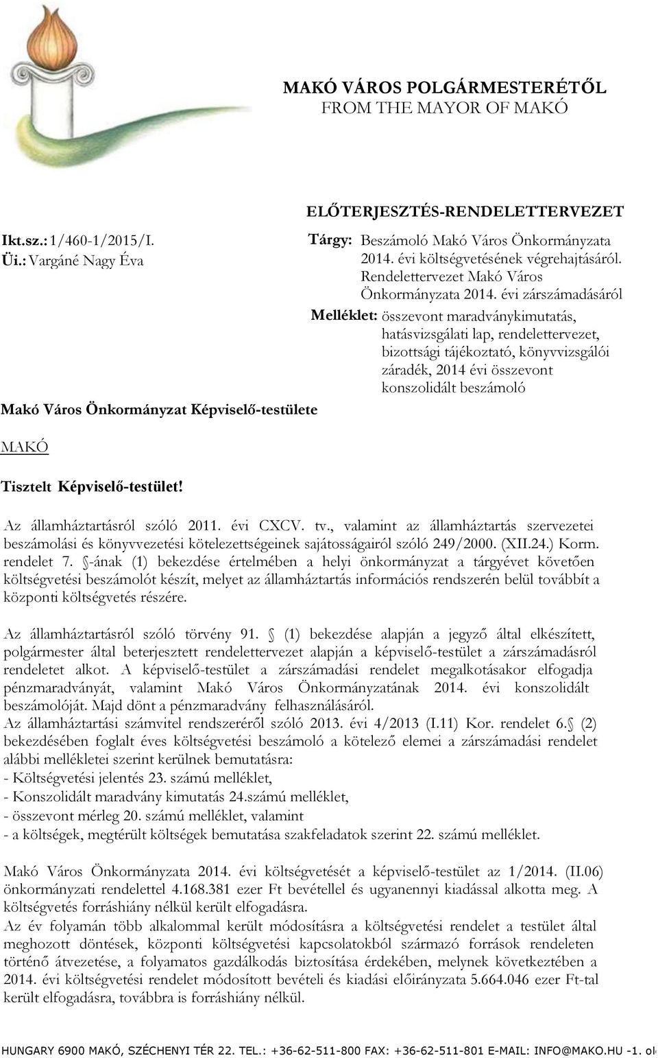 Rendelettervezet Makó Város Önkormányzata zárszámadásáról Melléklet: összevont maradványkimutatás, hatásvizsgálati lap, rendelettervezet, bizottsági tájékoztató, könyvvizsgálói záradék, 214 évi