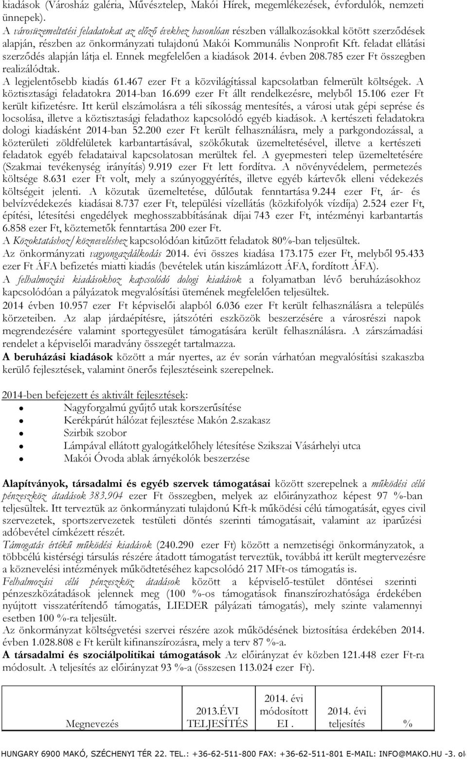 feladat ellátási szerződés alapján látja el. Ennek megfelelően a kiadások 214. évben 28.785 ezer Ft összegben realizálódtak. A legjelentősebb kiadás 61.