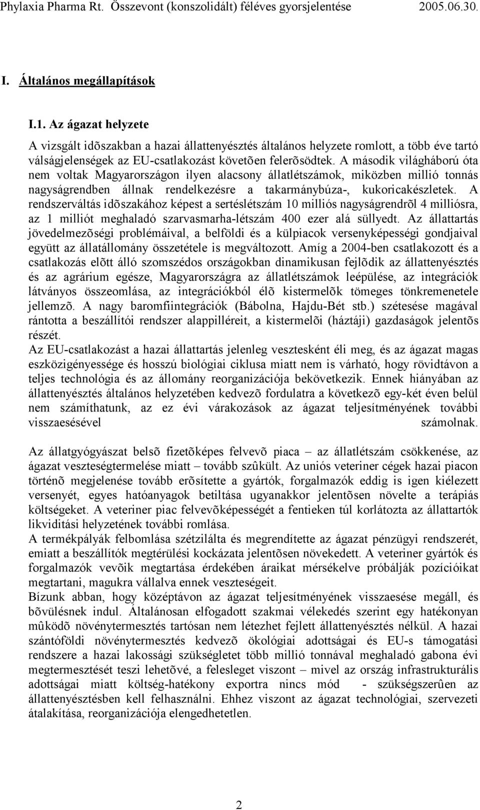 A második világháború óta nem voltak Magyarországon ilyen alacsony állatlétszámok, miközben millió tonnás nagyságrendben állnak rendelkezésre a takarmánybúza-, kukoricakészletek.